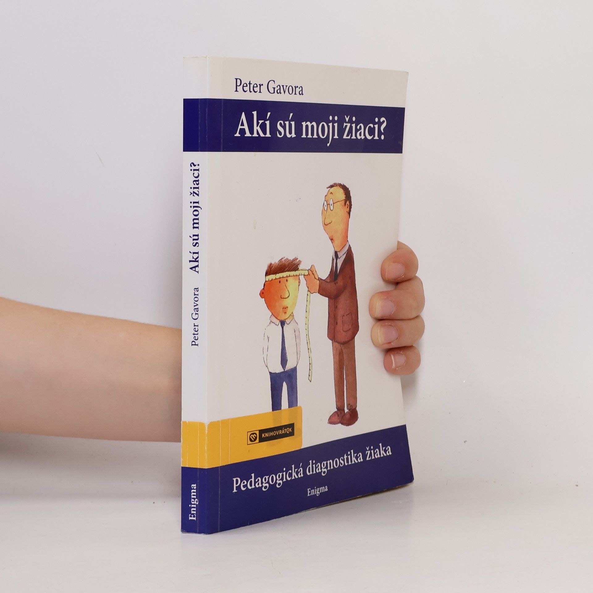 Peter Gavora Akí sú moji žiaci? Pedagogická diagnostika žiaka