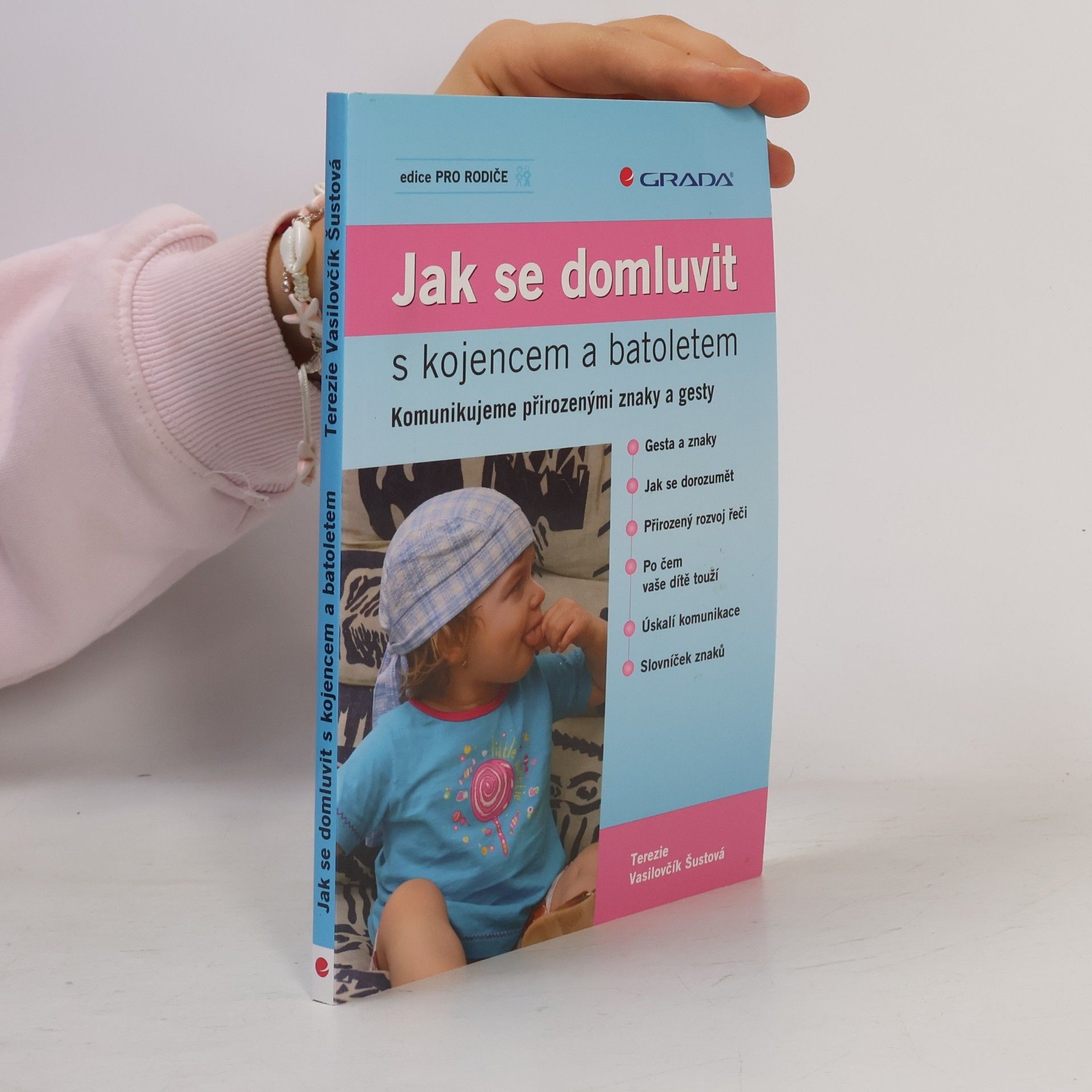 Terezie Vasilovčík Šustová Jak se domluvit s kojencem a batoletem. Komunikujeme přirozenými znaky a gesty