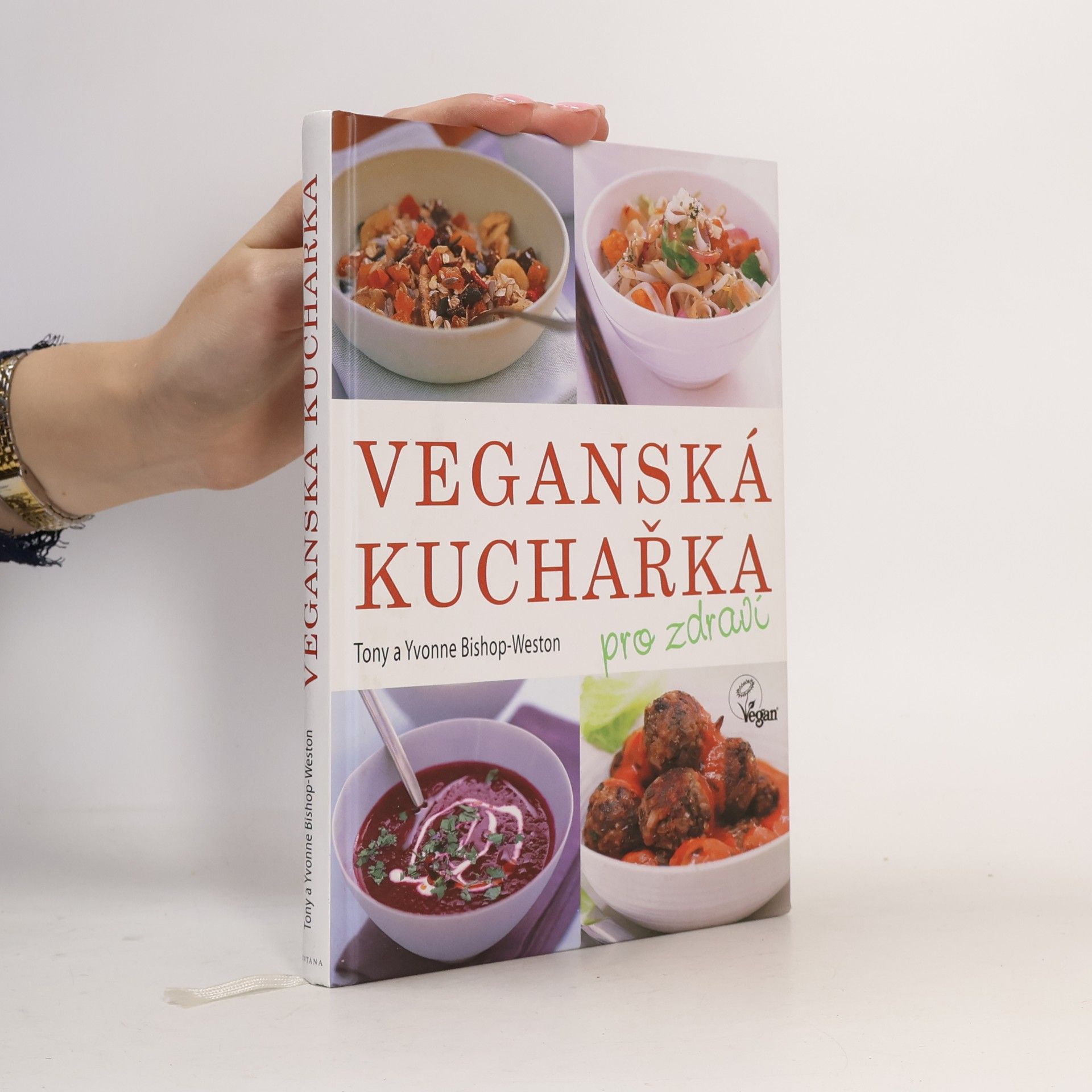 Tony Bishop-Weston Veganská kuchařka: Pro zdraví : více než 80 chutných receptů pro všechny příležitosti