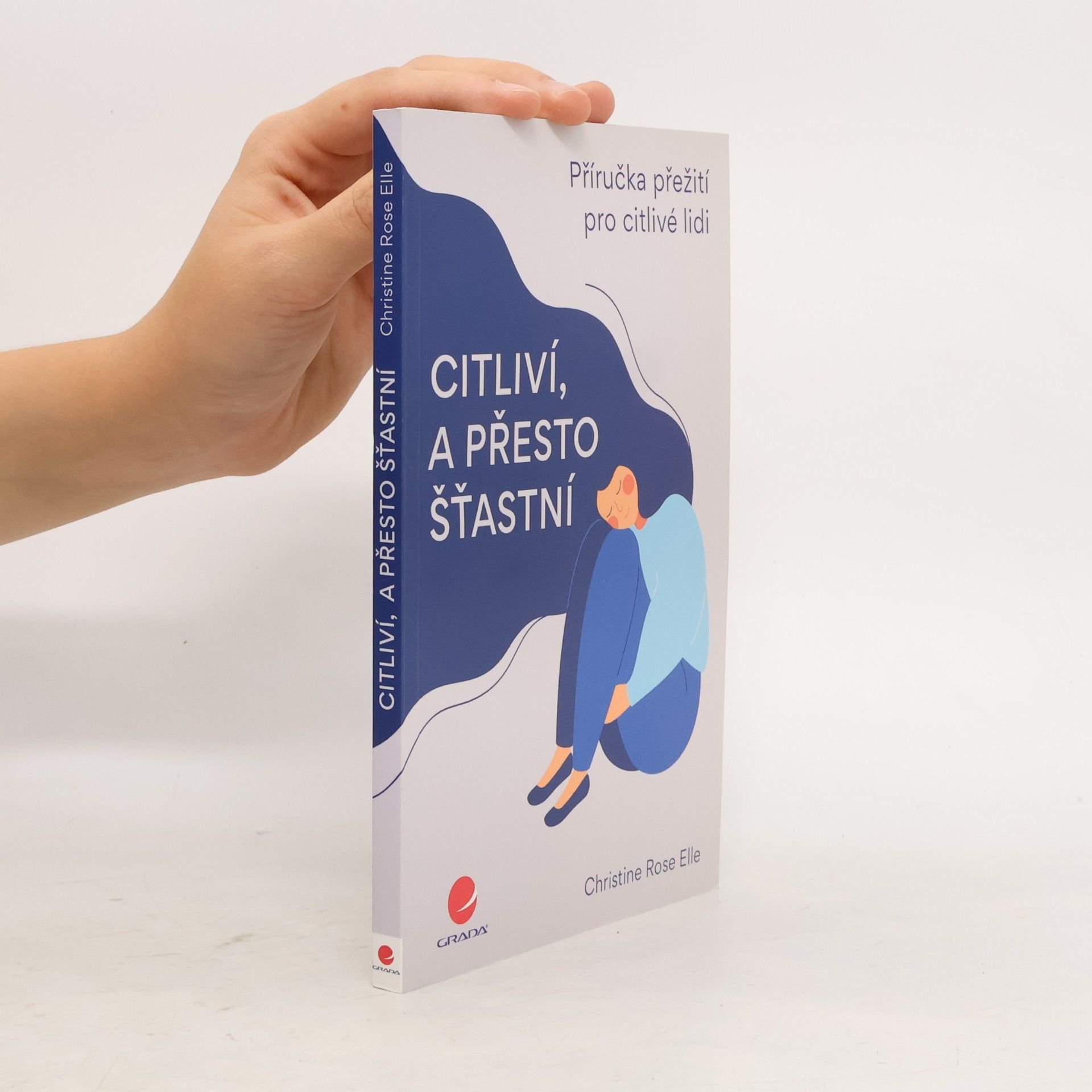 Christine Rose Elle Citliví, a přesto šťastní : příručka přežití pro citlivé lidi