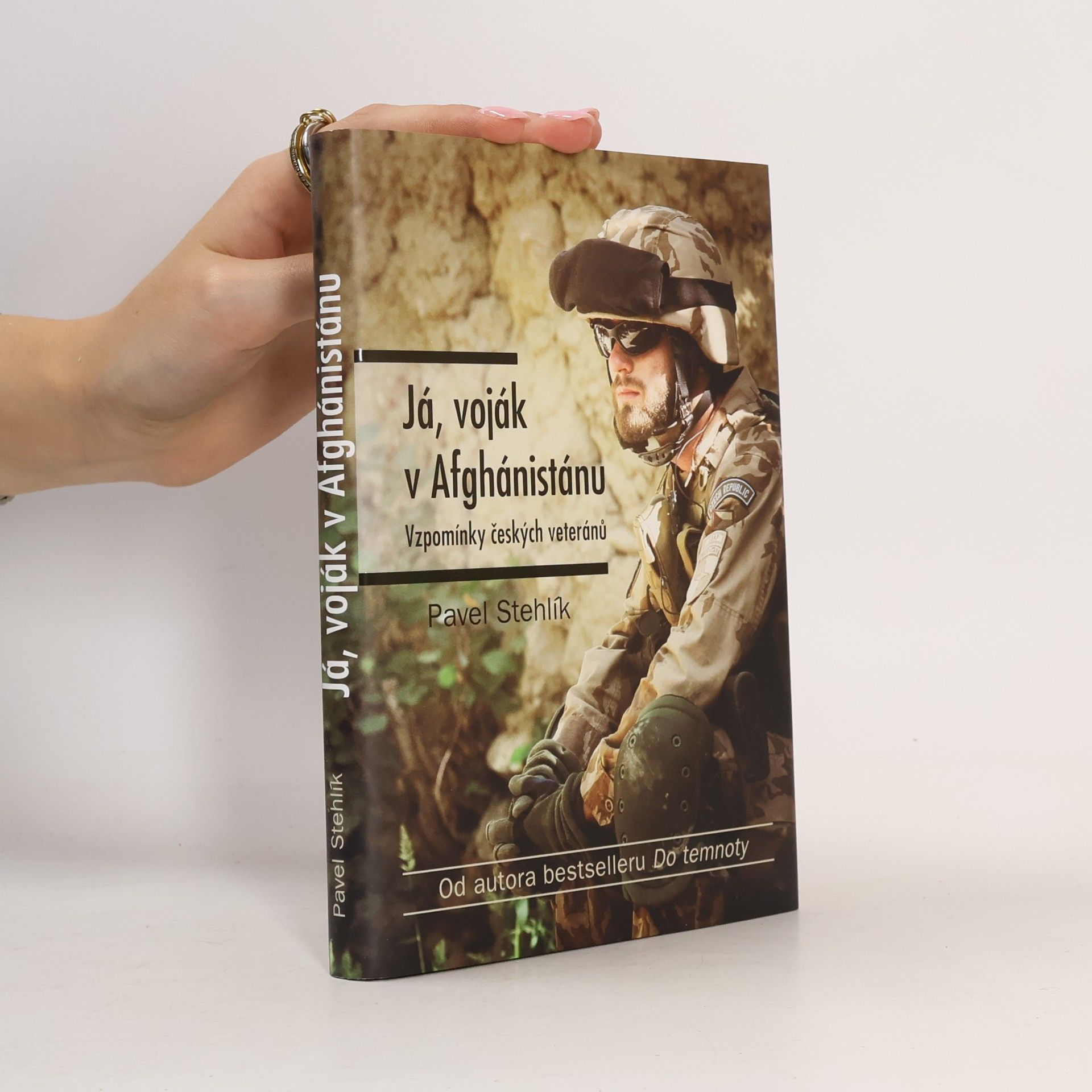 Pavel Stehlík Já, voják v Afghánistánu: Vzpomínky českých veteránů