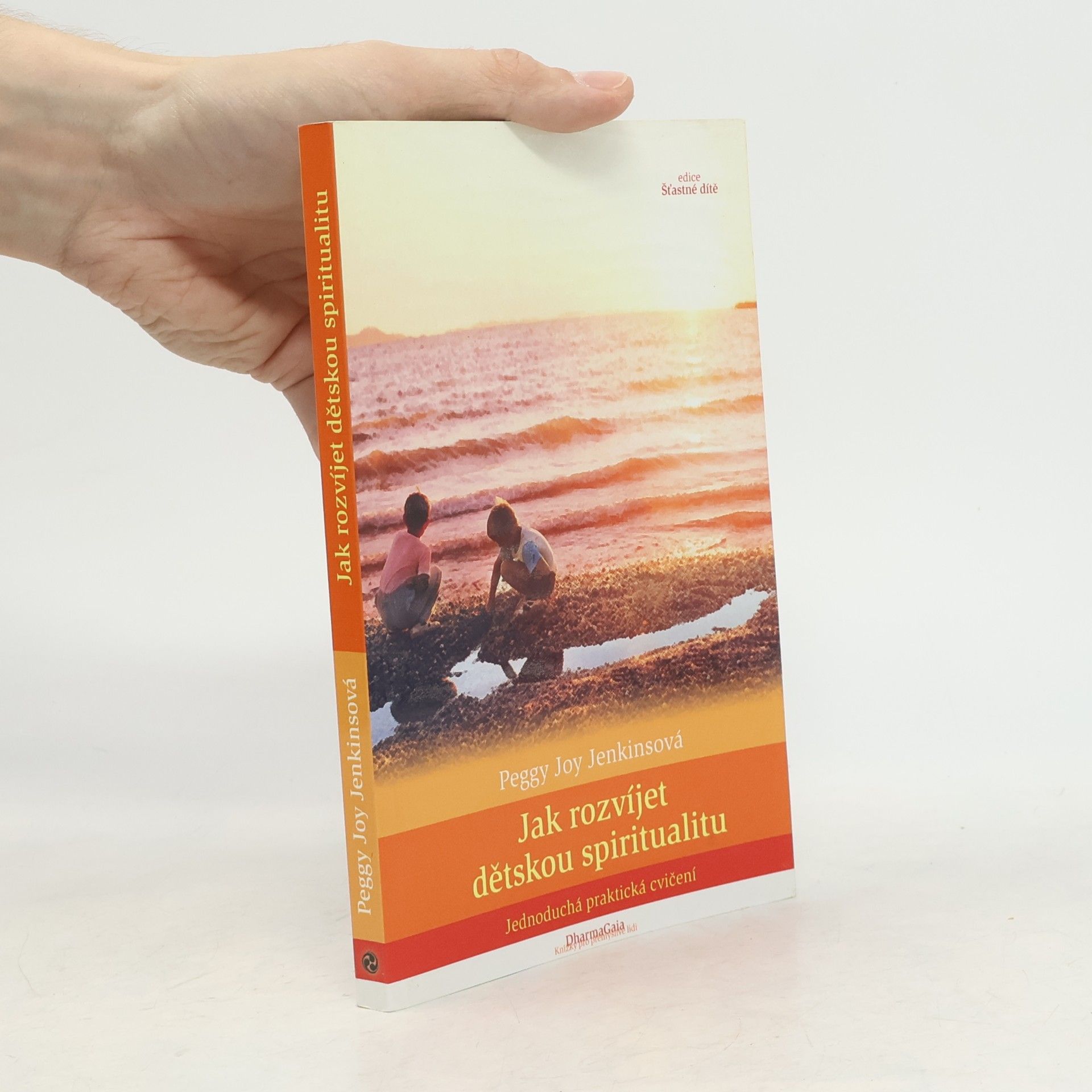 Peggy Joy Jenkins Jak rozvíjet dětskou spiritualitu. Jednoduchá praktická cvičení