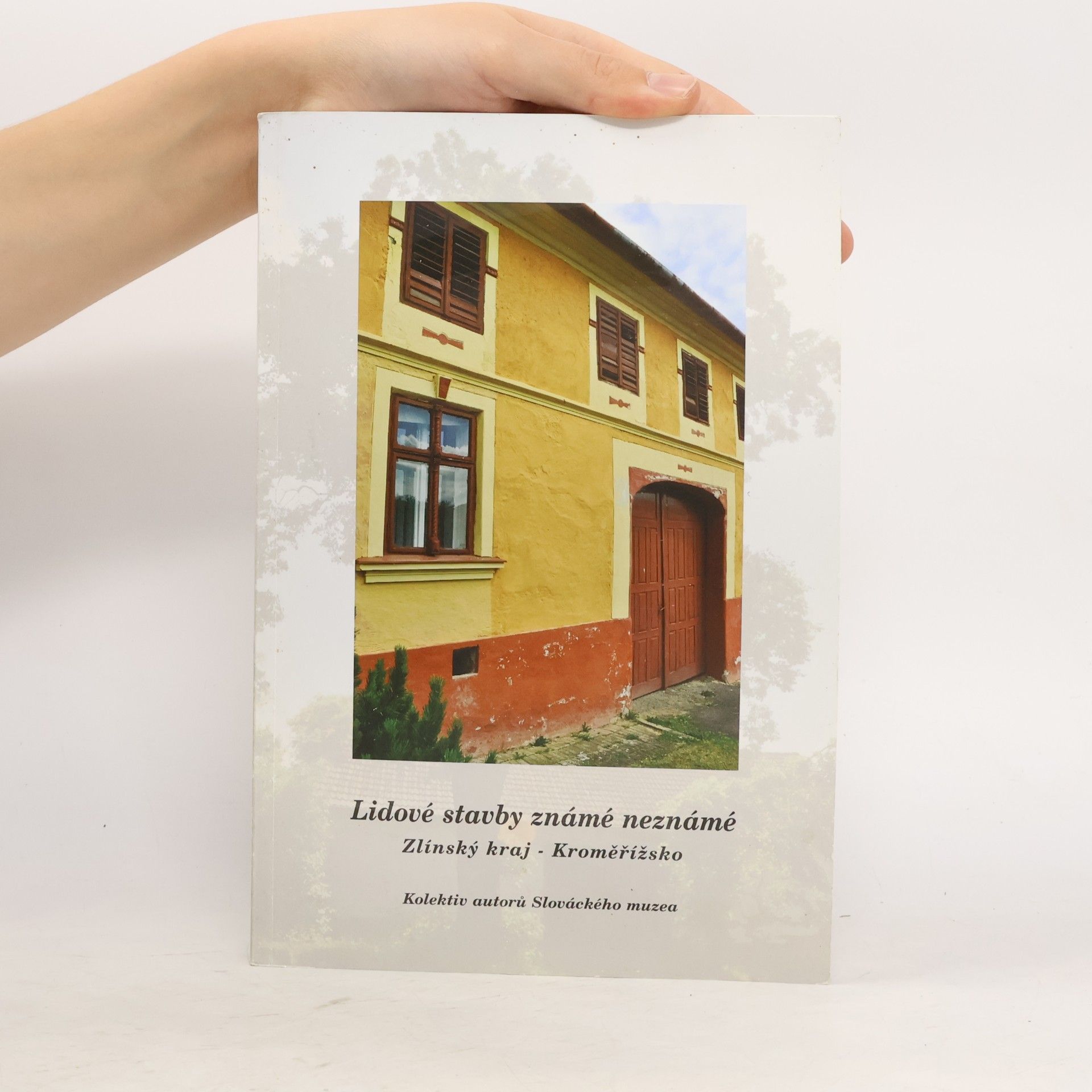 AA.VV. Lidové stavby známé neznámé : Zlínský kraj - Kroměřížsko