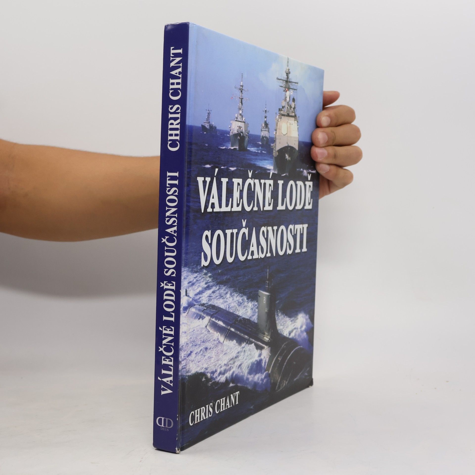 Christopher Chant Válečné lodě současnosti: více než 200 nejničivějších válečných lodí z celého světa