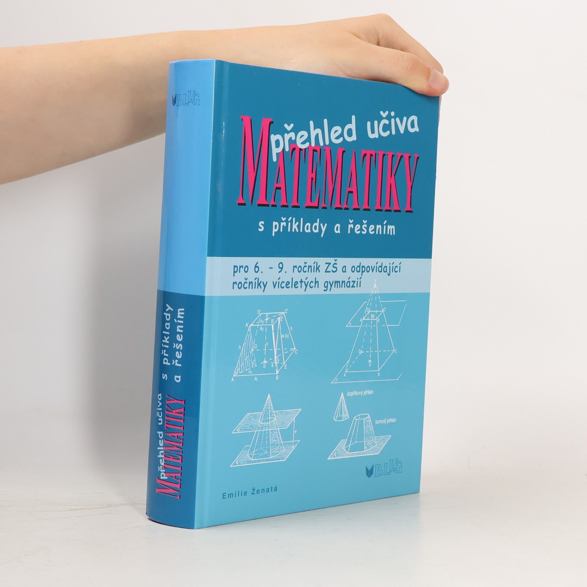 Emílie Ženatá Přehled učiva matematiky: Pro 6. - 9. ročník ZŠ a víceletá gymnázia, s příklady a řešením