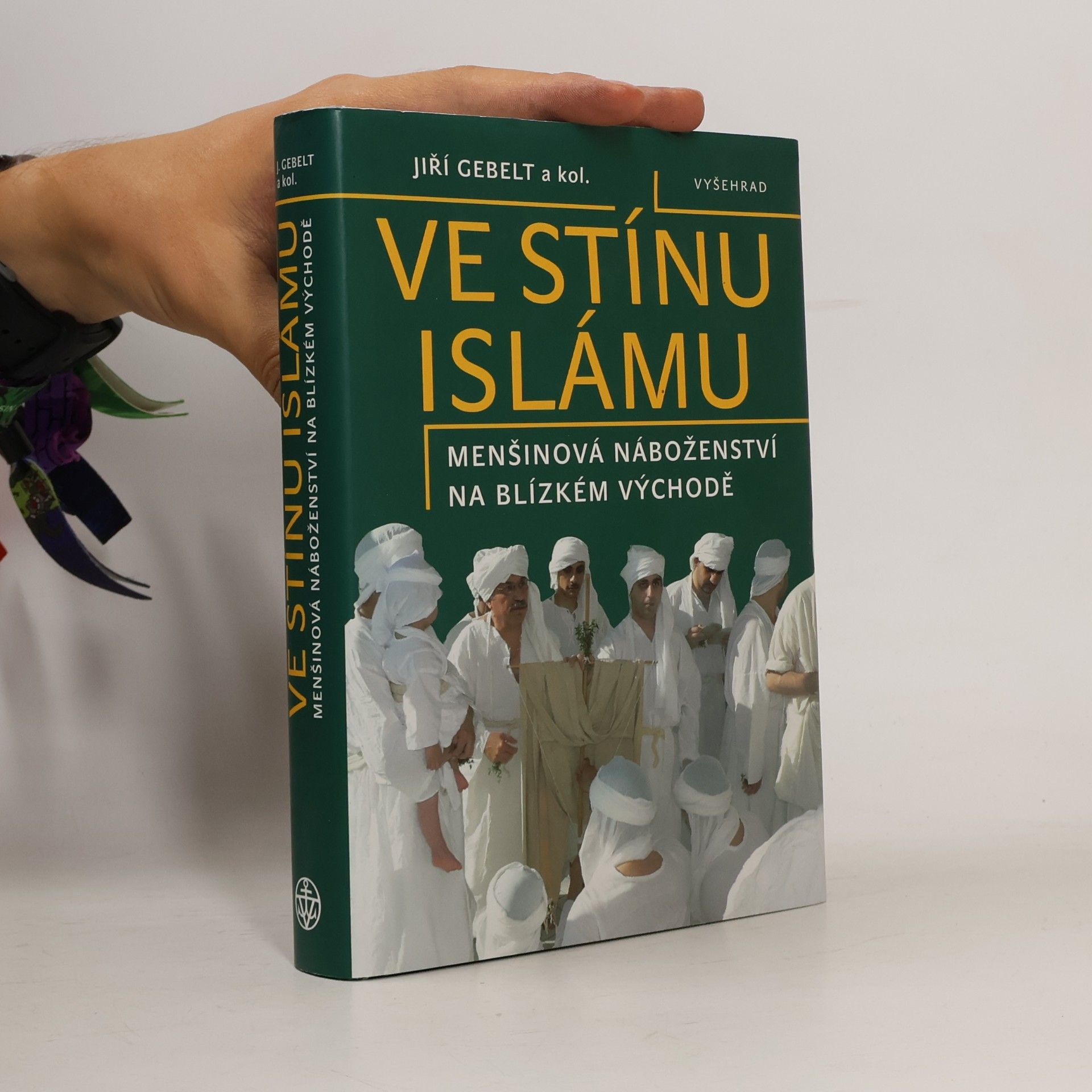 Jiří Gebelt Ve stínu islámu: Menšinová náboženství na Blízkém východě