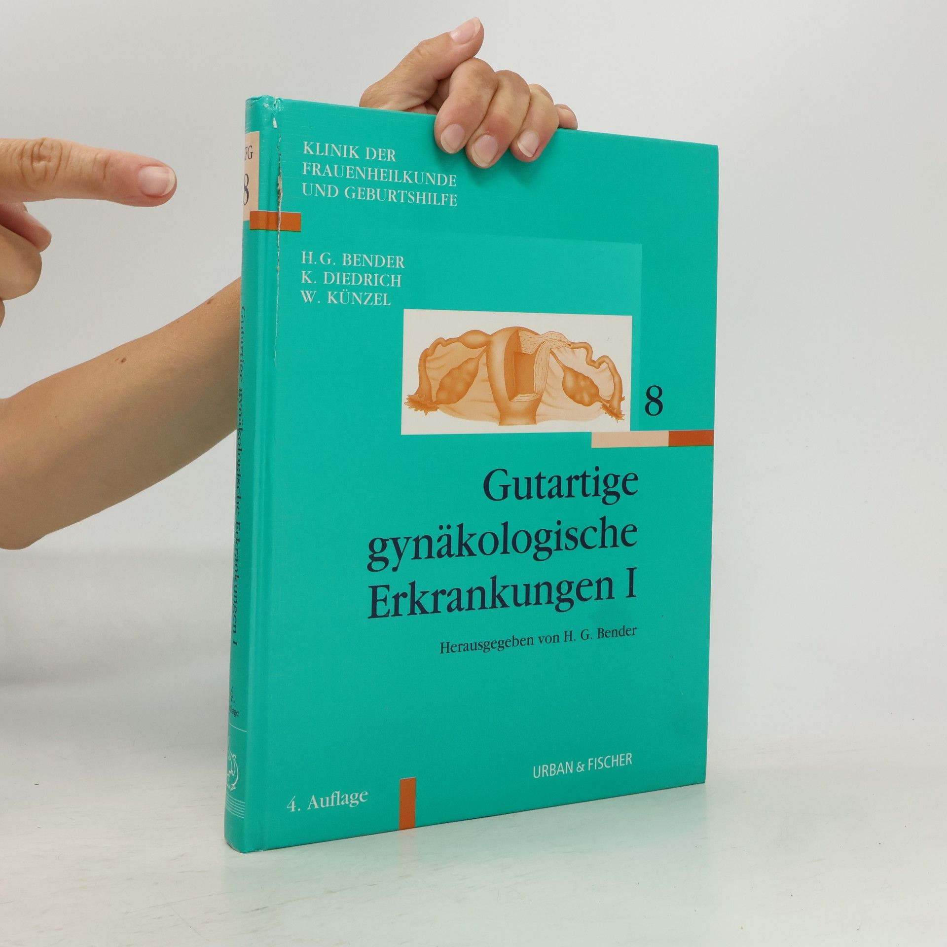 Hans G. Bender Klinik der Frauenheilkunde und Geburtshilfe - 8: Gutartige gynäkologische Erkrankungen I - 4. Auflage