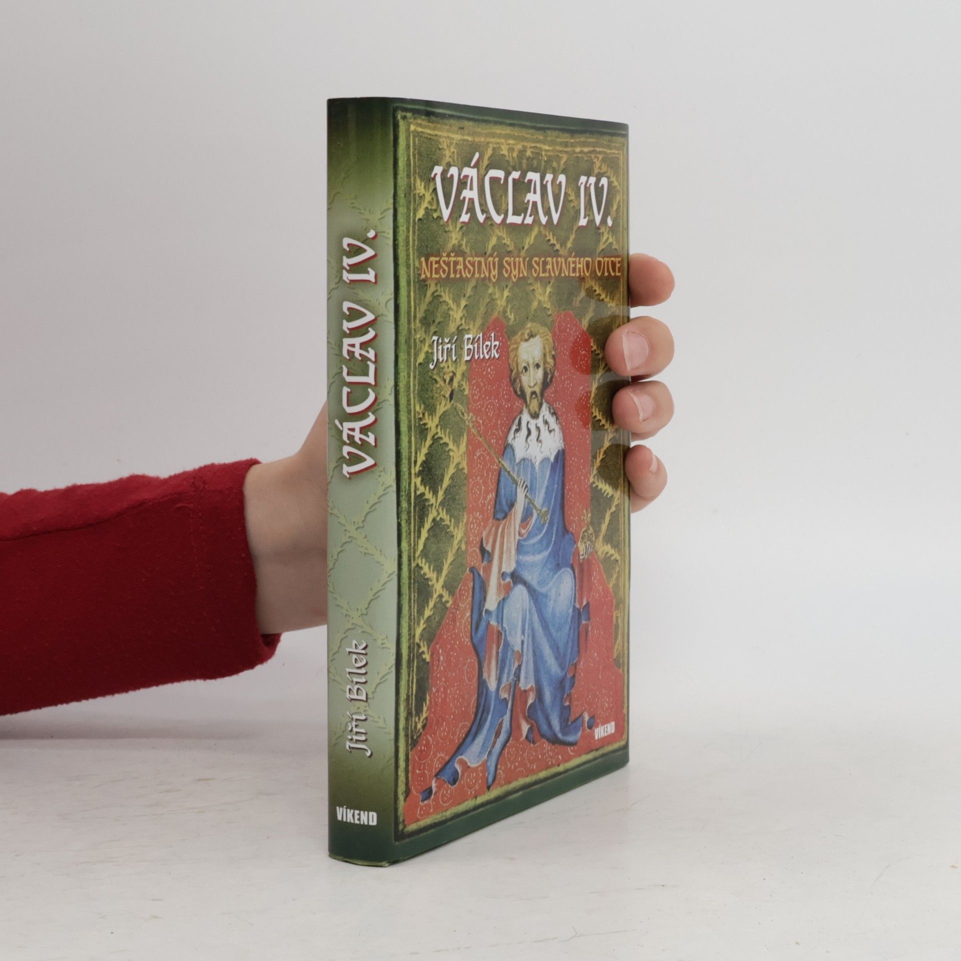 Jiří Bílek Václav IV. - Nešťastný syn slavného otce