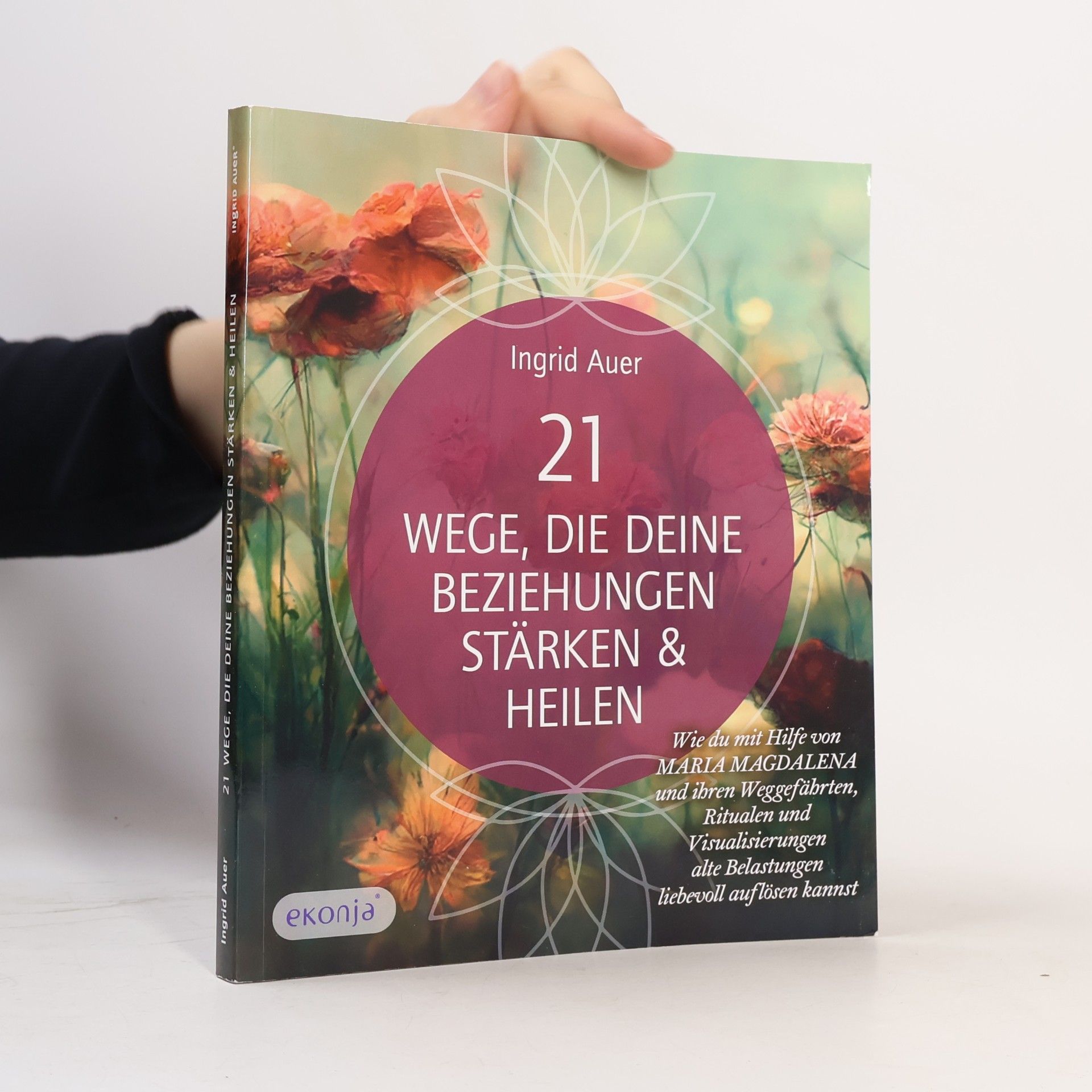 Ingrid Auer 21 Wege, die deine Beziehungen stärken & heilen