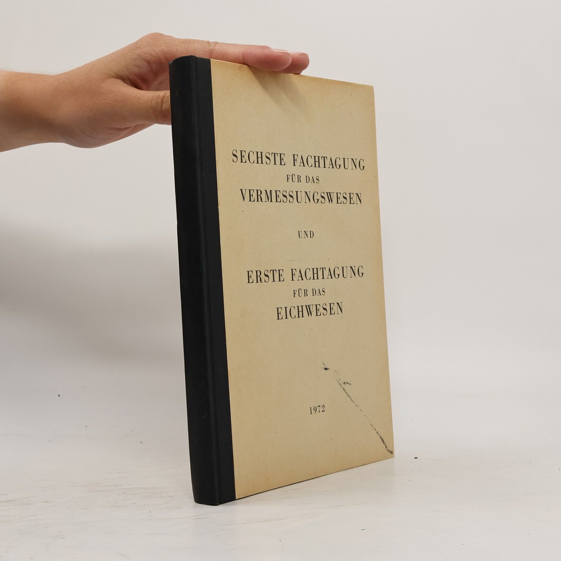 kolektiv Sechste Fachtagung für das Vermessungswesen und erste Fachtagung für das Eichwesen 1972