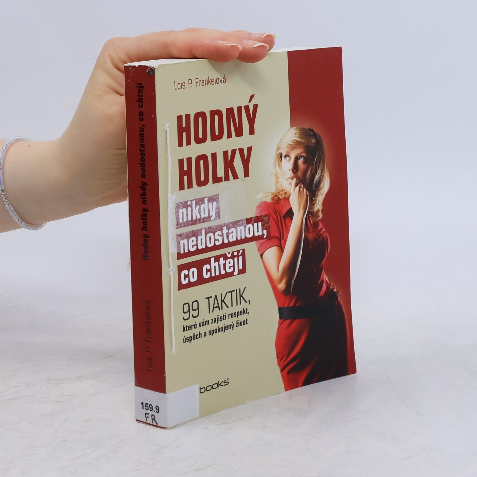 Lois Frankel Hodný holky nikdy nedostanou, co chtějí : 99 taktik, které vám zajistí respekt, úspěch a spokojený život