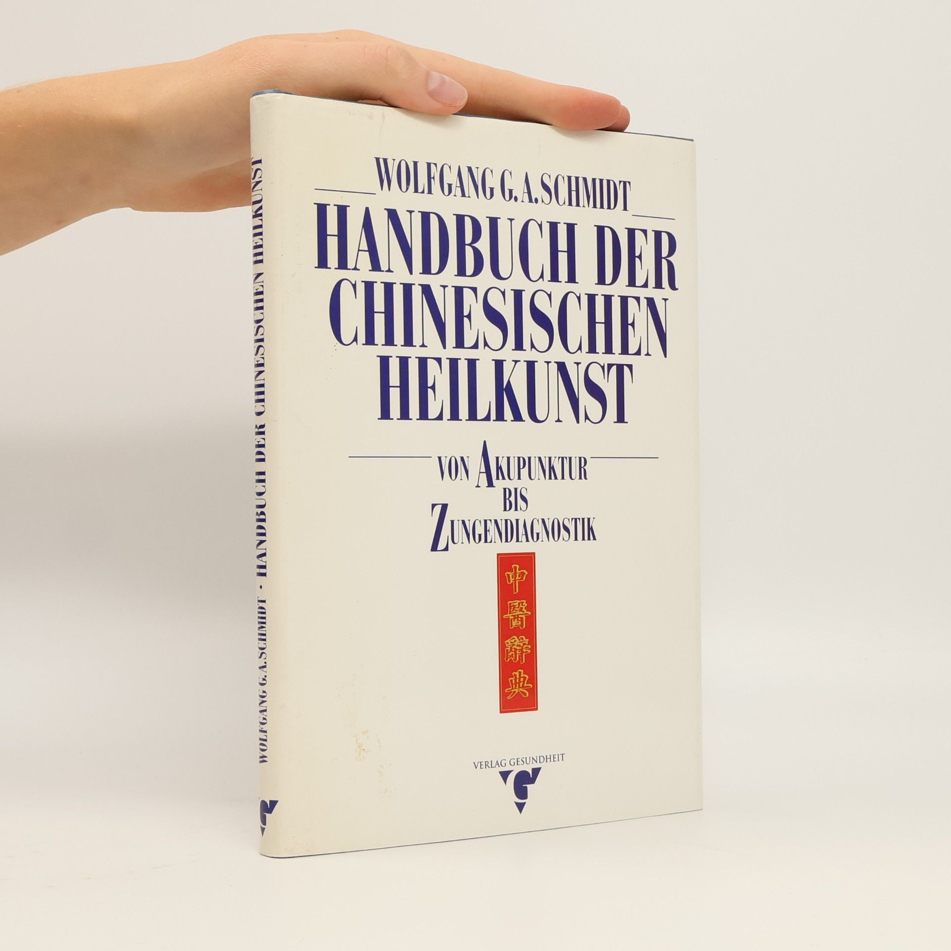 Wolfgang G. A. Schmidt Handbuch der chinesischen Heilkunst: von Akupunktur bis Zungendiagnostik