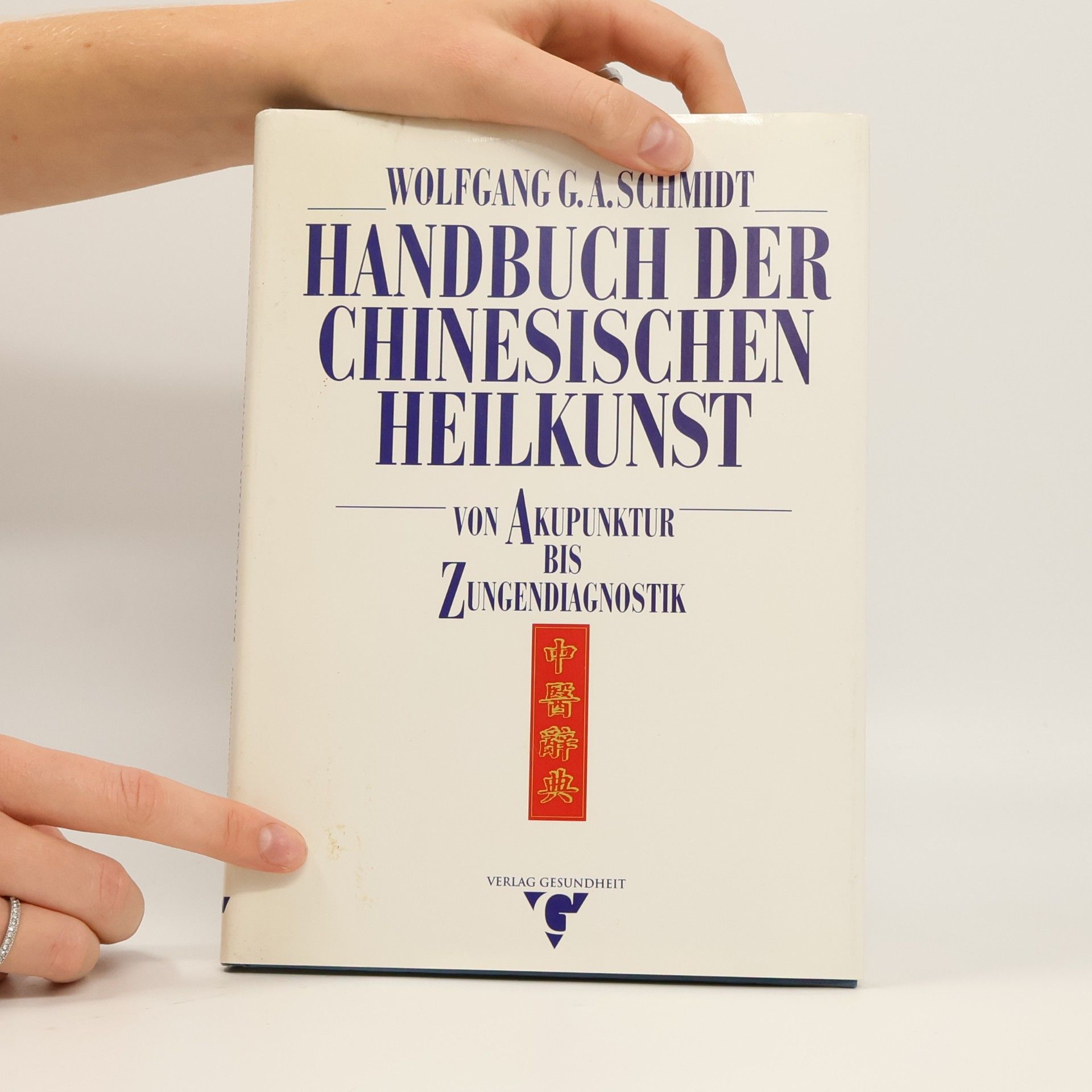 Wolfgang G. A. Schmidt Handbuch der chinesischen Heilkunst: von Akupunktur bis Zungendiagnostik
