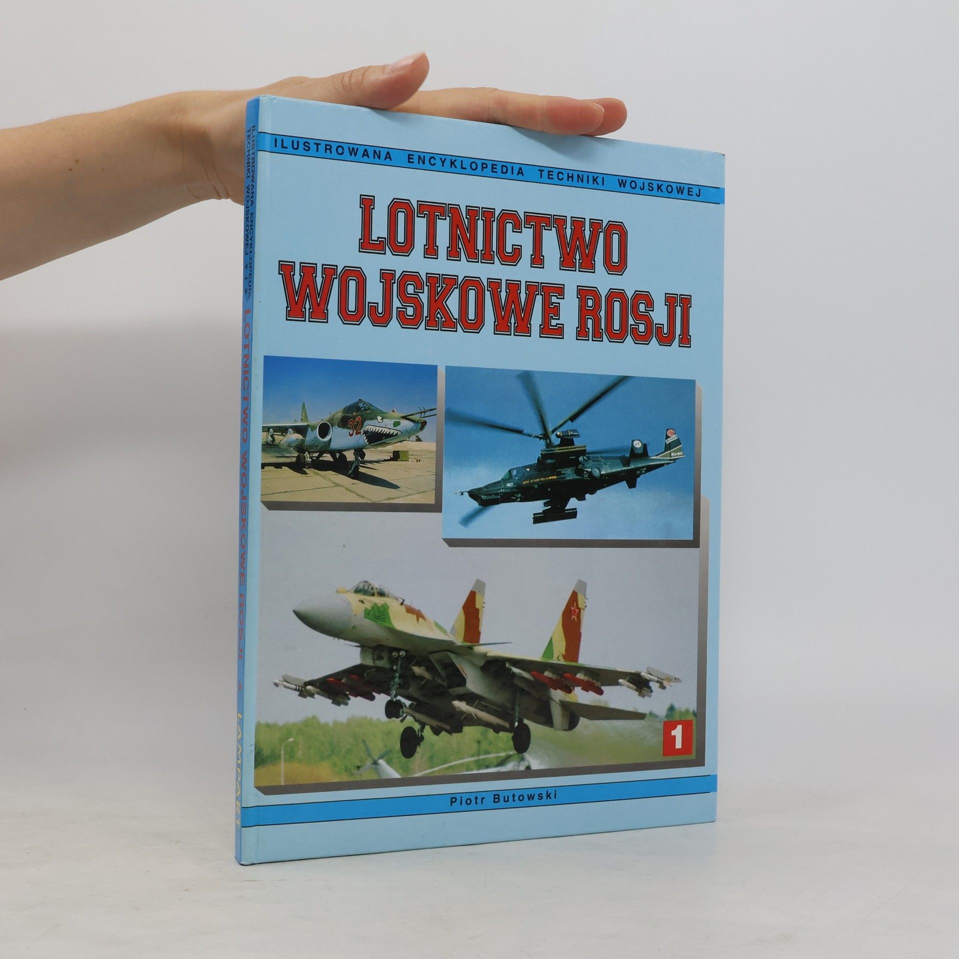 Piotr Butowski Ilustrowana encyklopedia techniki wojskowej - 1: Lotnictwo wojskowe Rosji