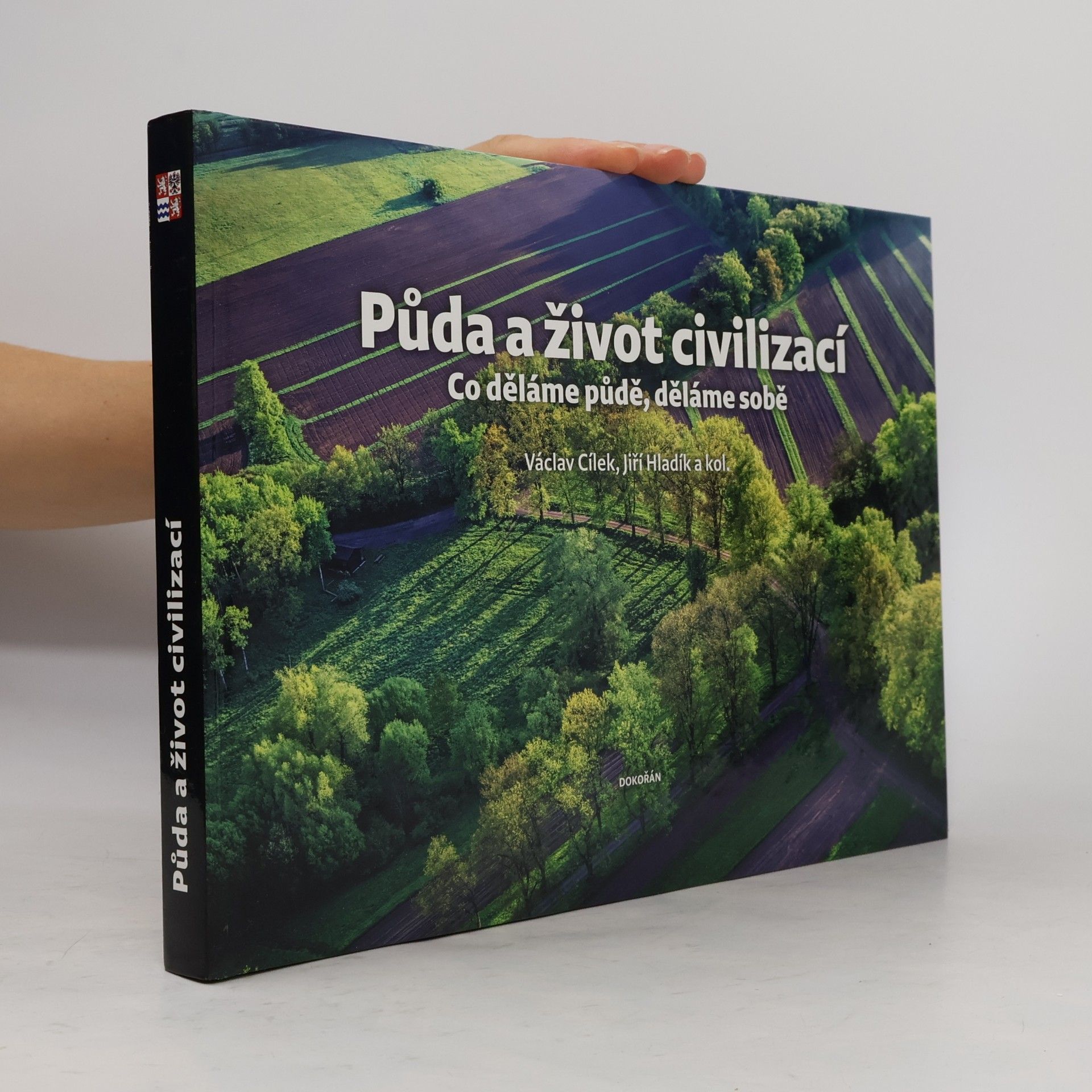 Kolektiv autorů Půda a život civilizací: co děláme půdě, děláme sobě