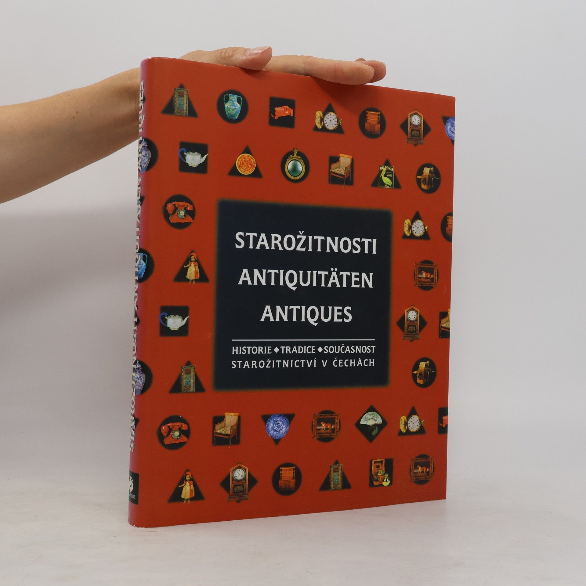 Anna Feldeková Starožitnosti. Antiquitäten. Antiques. Historie, tradice, současnost starožitnictví v Čechách