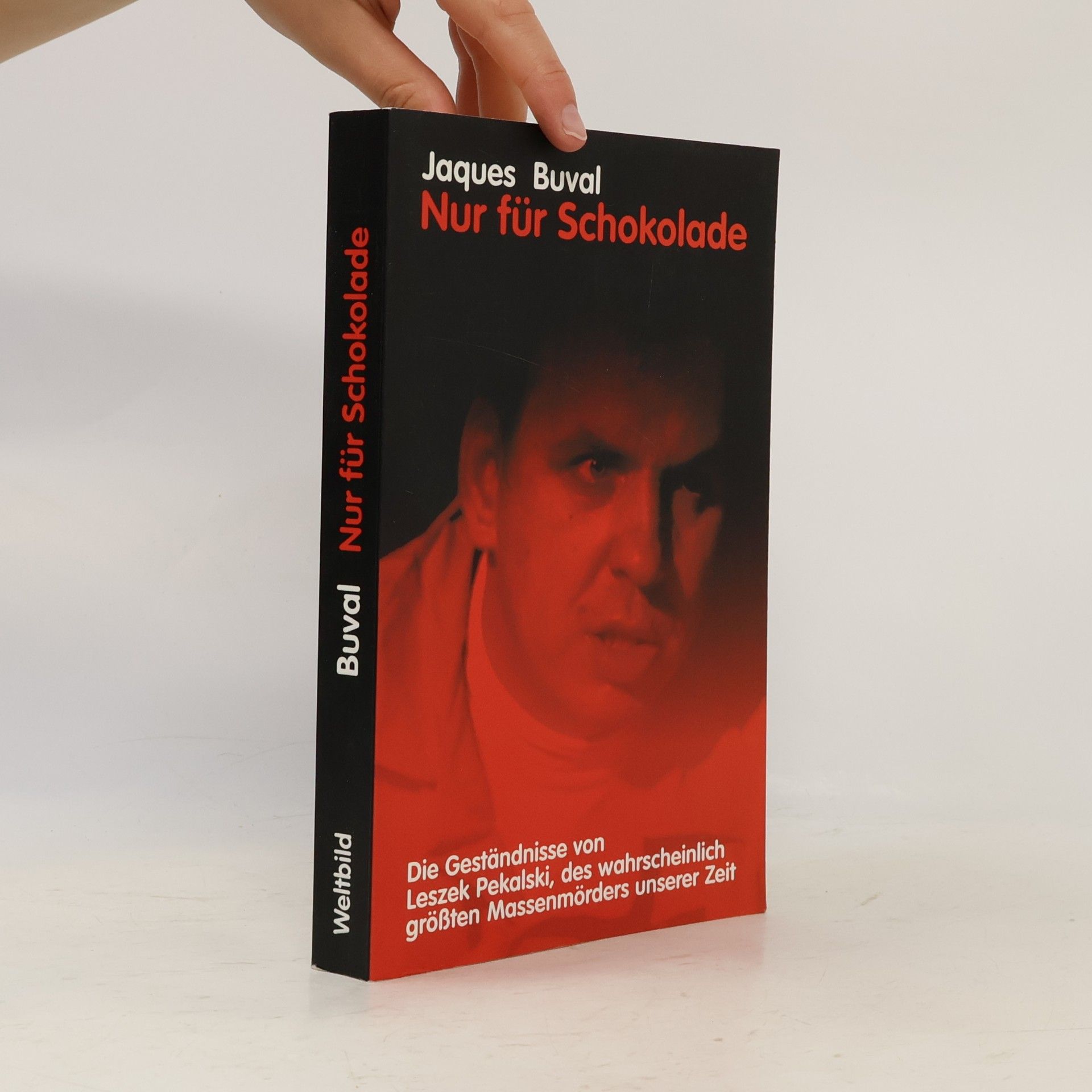 Jaques Buval Nur Für Schokolade. Die Geständnisse von Leszek Pekalski, des wahrscheinlich größten Massenmörders unserer Zeit.
