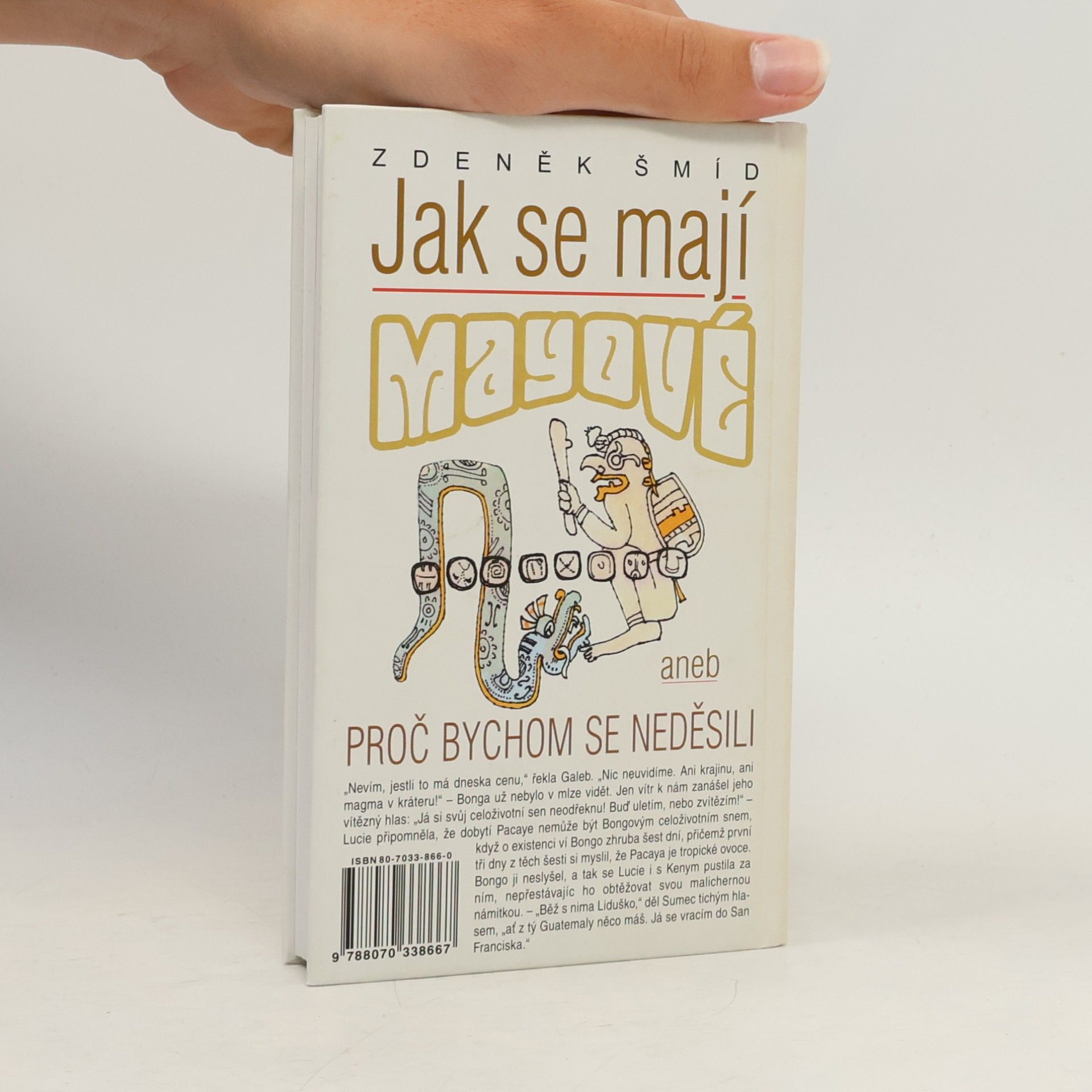 Zdeněk Šmíd Jak se mají Mayové, aneb, Proč bychom se neděsili