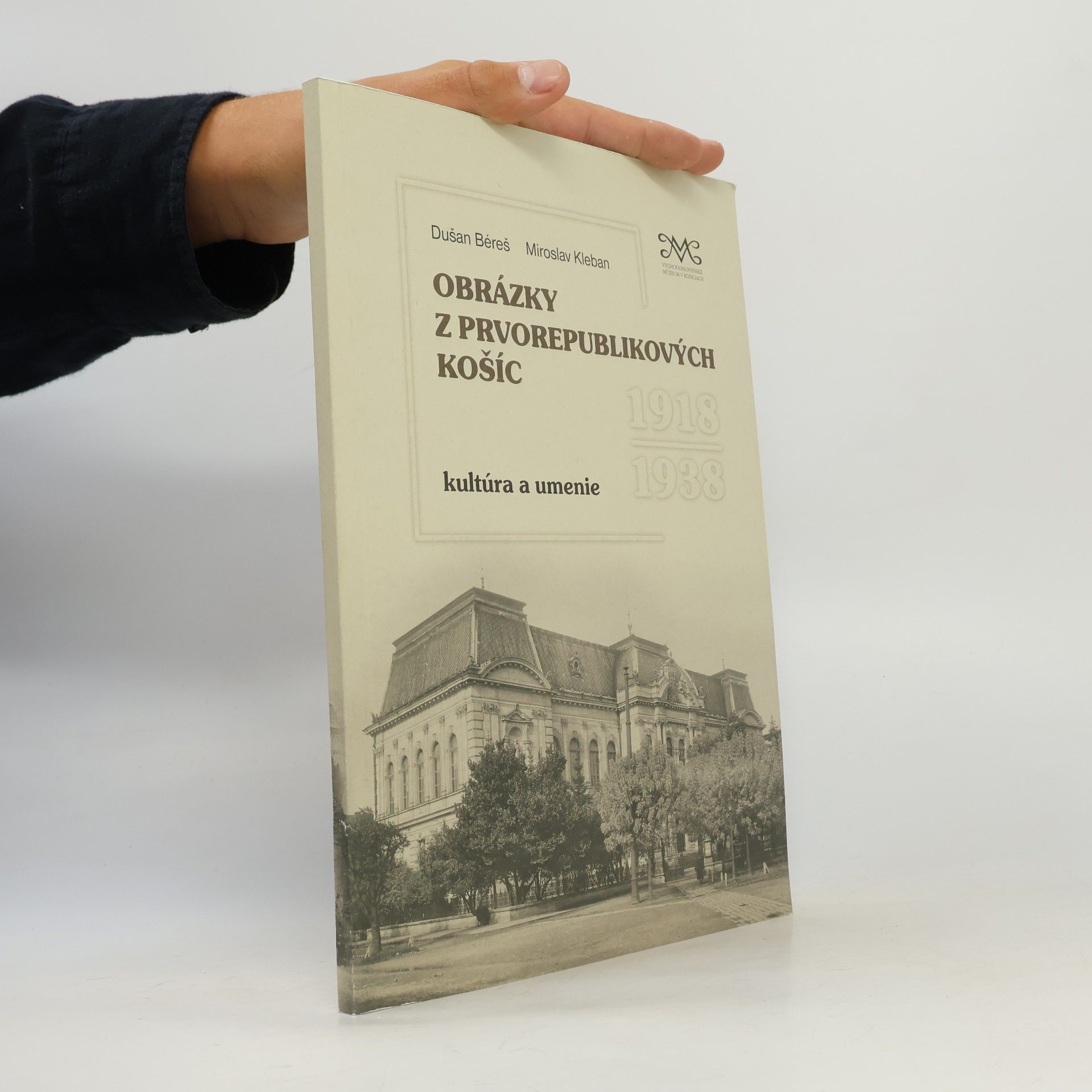 Miroslav Kleban Obrázky z prvorepublikových Košíc: Kultúra a umenie 1918-1938
