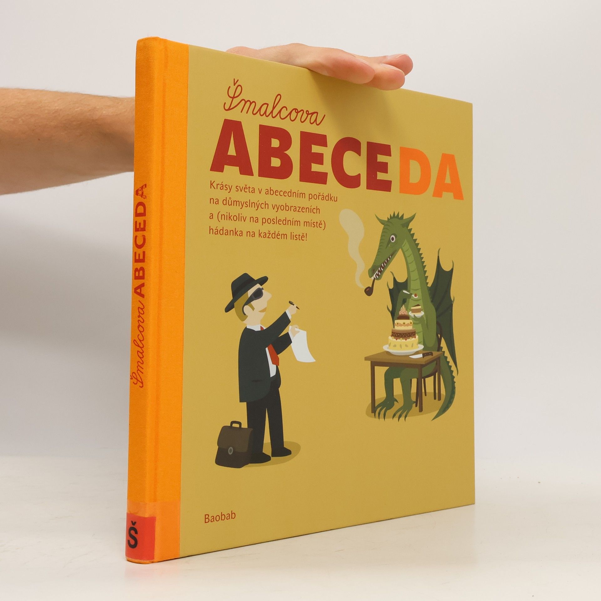 Petr Šmalec Šmalcova abeceda. Krásy světa v abecedním pořádku na důmyslných vyobrazeních a (nikoliv na posledním místě) hádanka na každém listě!
