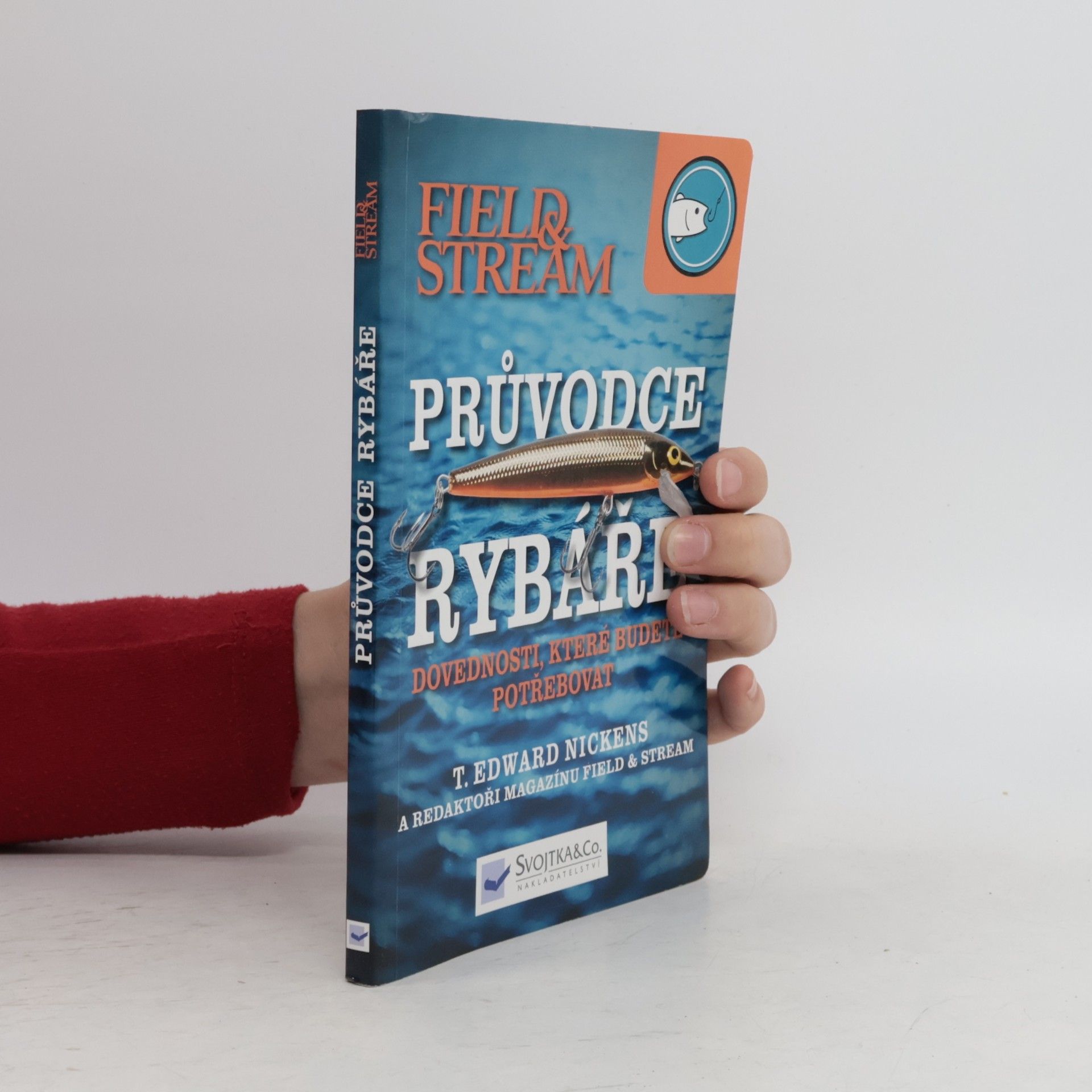 T. Edward Nickens Průvodce rybáře. Dovednosti, které budete potřebovat
