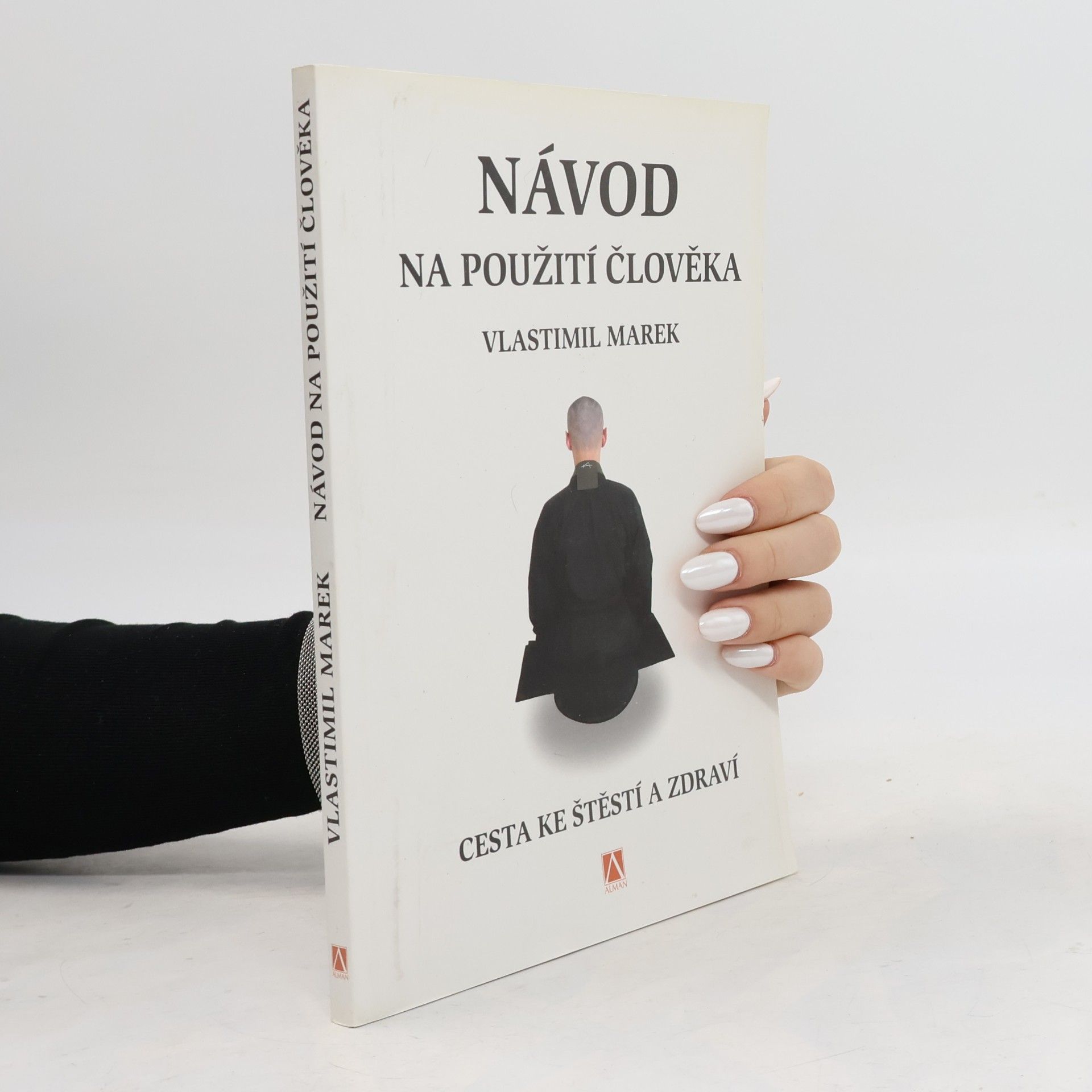 Vlastimil Marek Návod na použití člověka. Cesta ke štěstí a zdraví