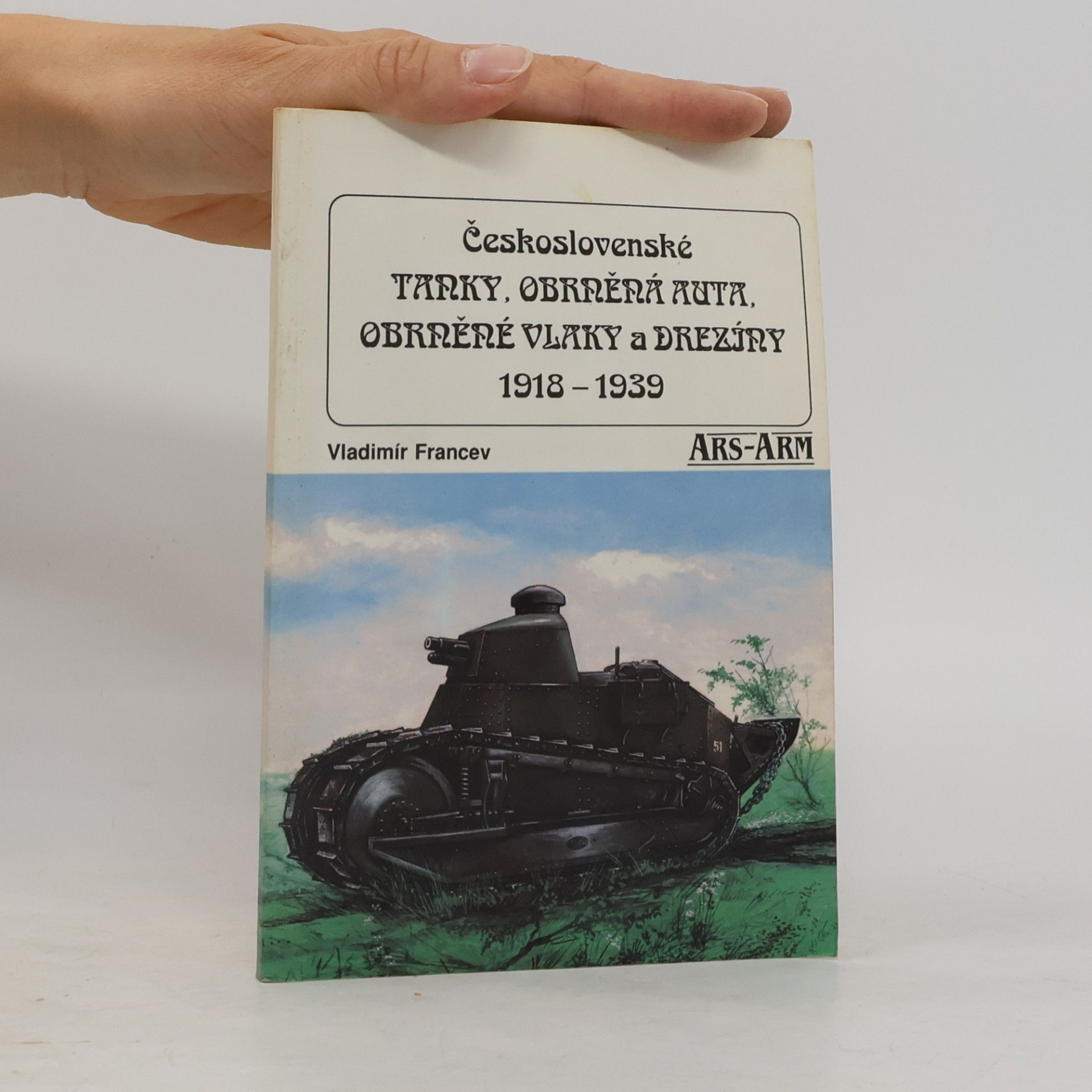 Vladimír Francev Československé tanky, obrněná auta, obrněné vlaky a drezíny 1918-1939
