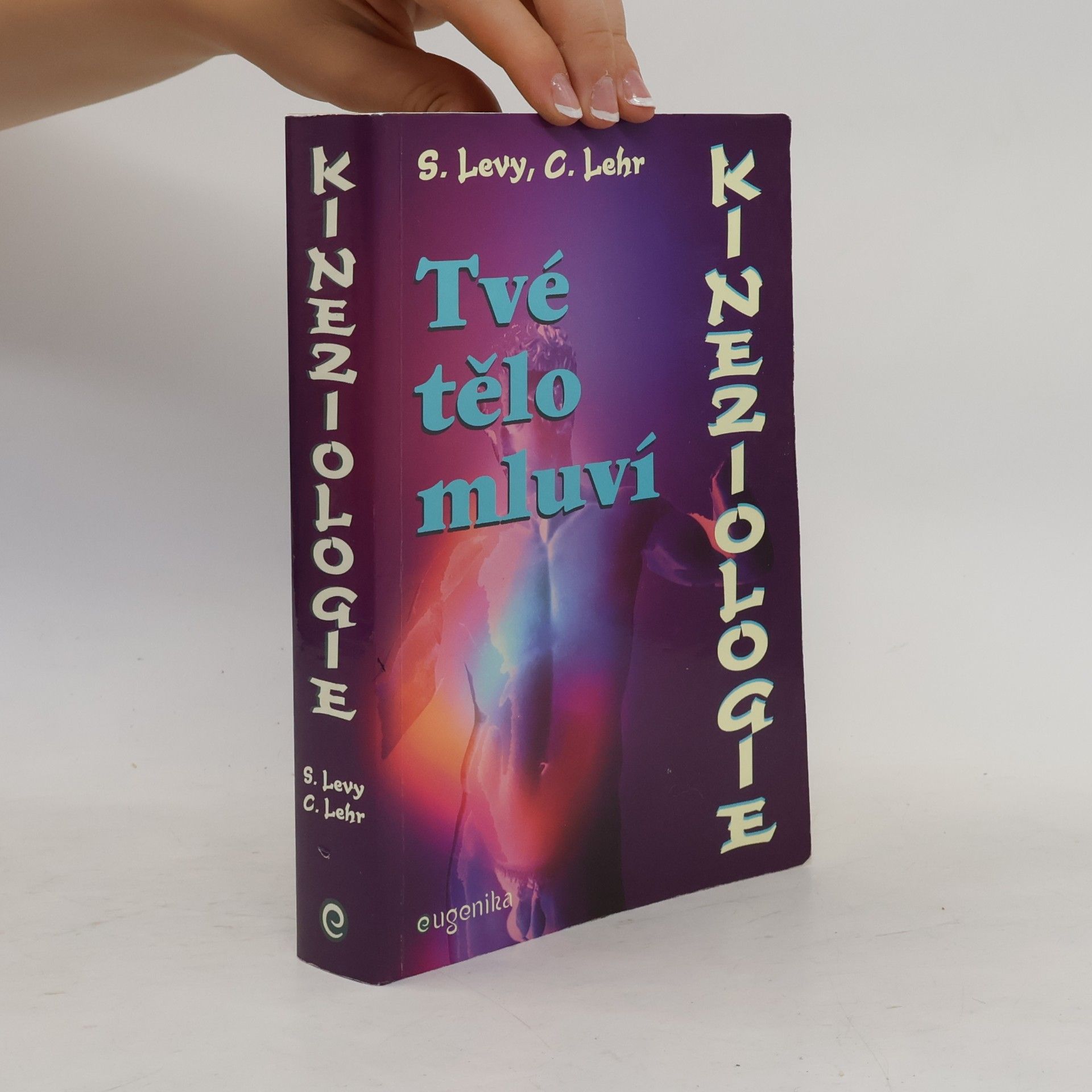 Carol Lehr Kineziologie : tvé tělo mluví : jak používat jednoduché svalové testování ke zjištění, co vaše tělo ví a potřebuje