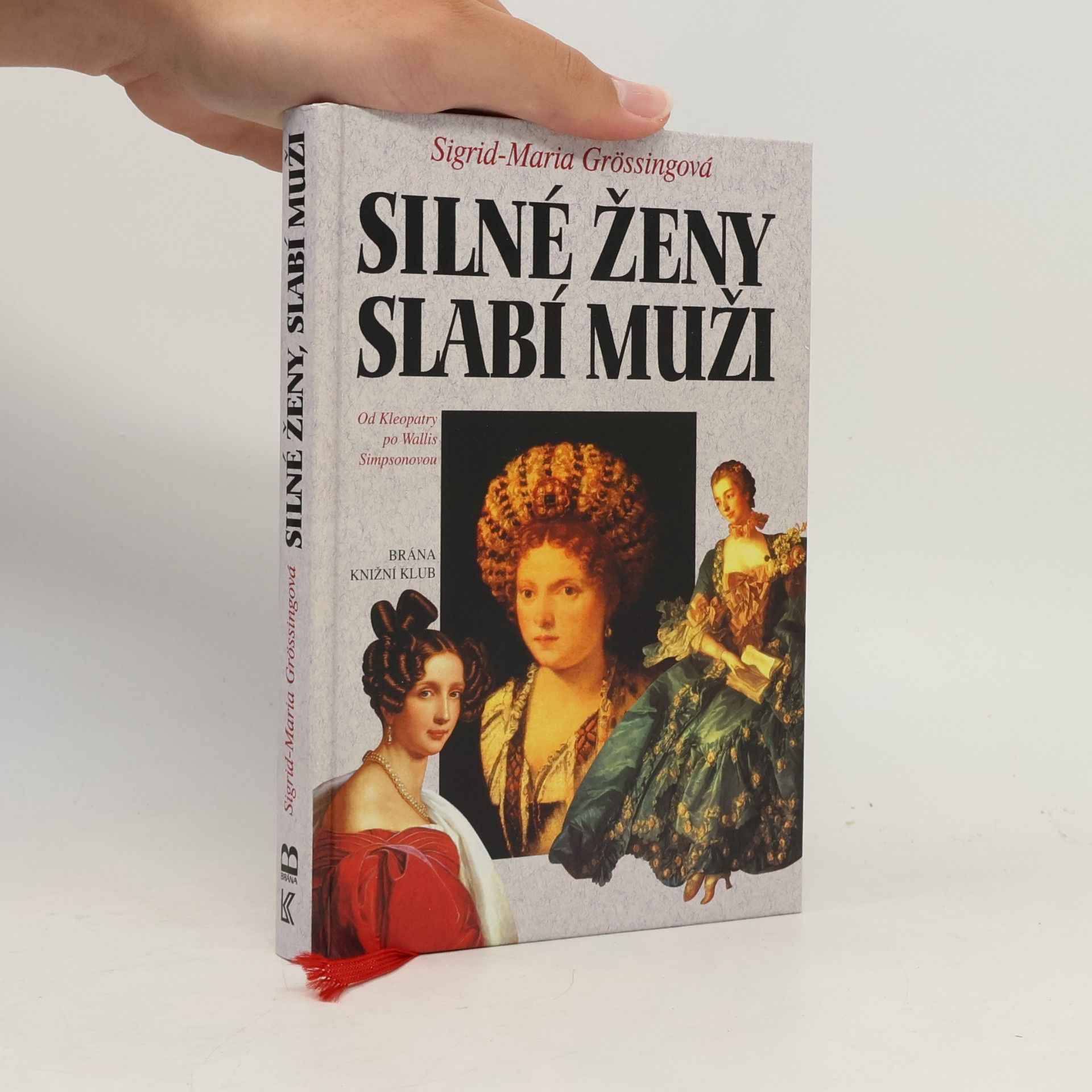 Sigrid-Maria Größing Silné ženy, slabí muži : od Kleopatry po Wallis Simpsonovou