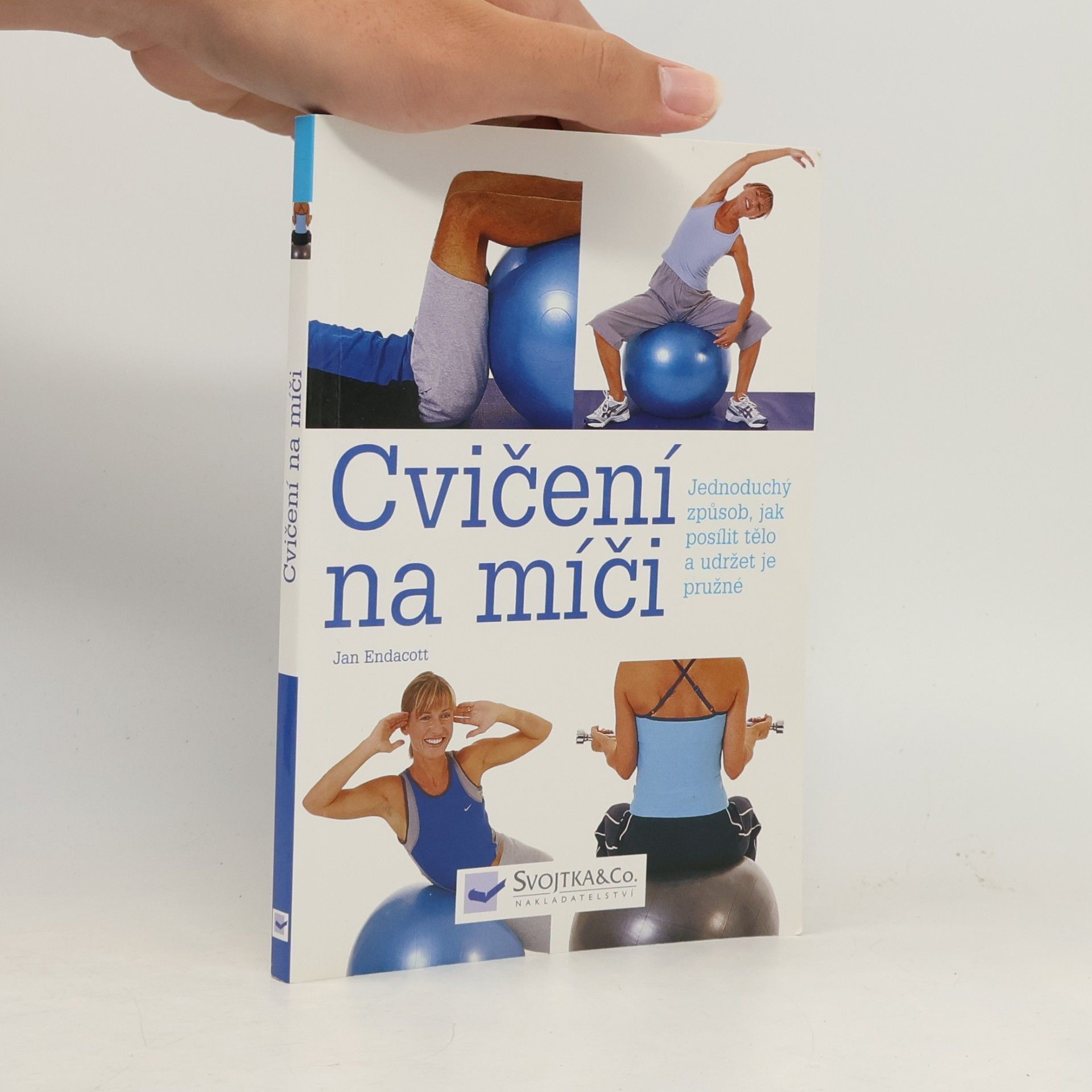 Jan Endacott Cvičení na míči. Jednoduchý způsob, jak posílit tělo a udržet je pružné