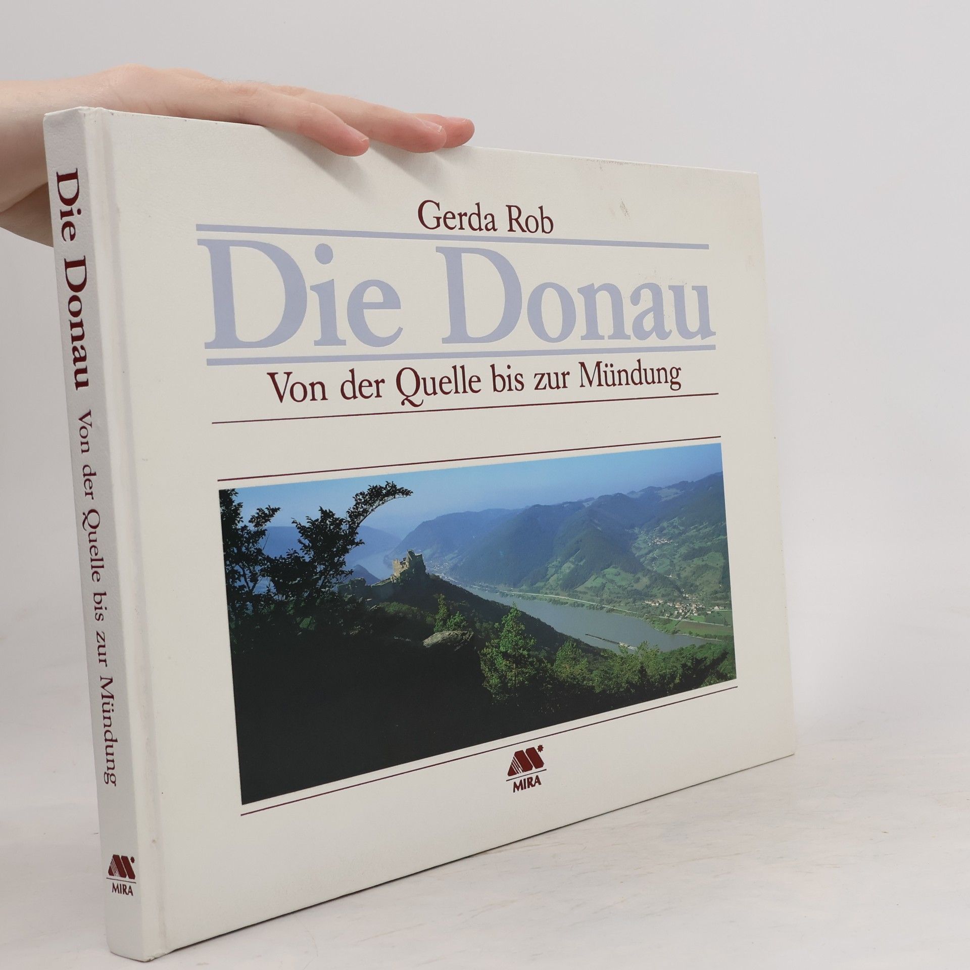 Gerda Rob Die Donau. Von der Quelle bis zur Mündung