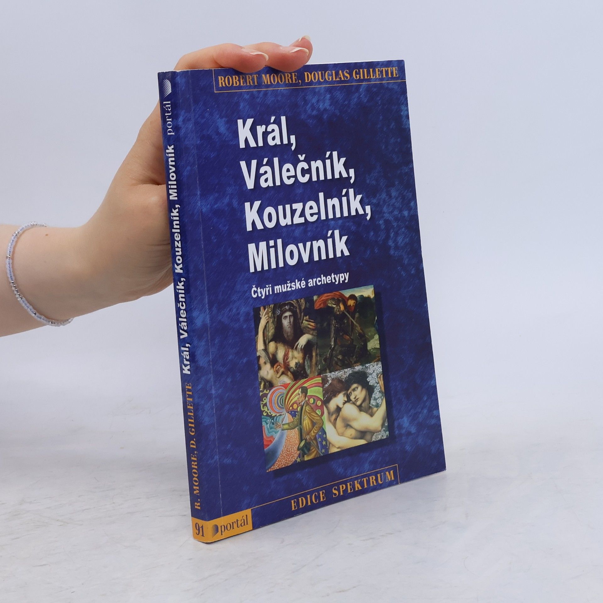 Robert L. Moore Král, válečník, kouzelník, milovník. Čtyři mužské archetypy