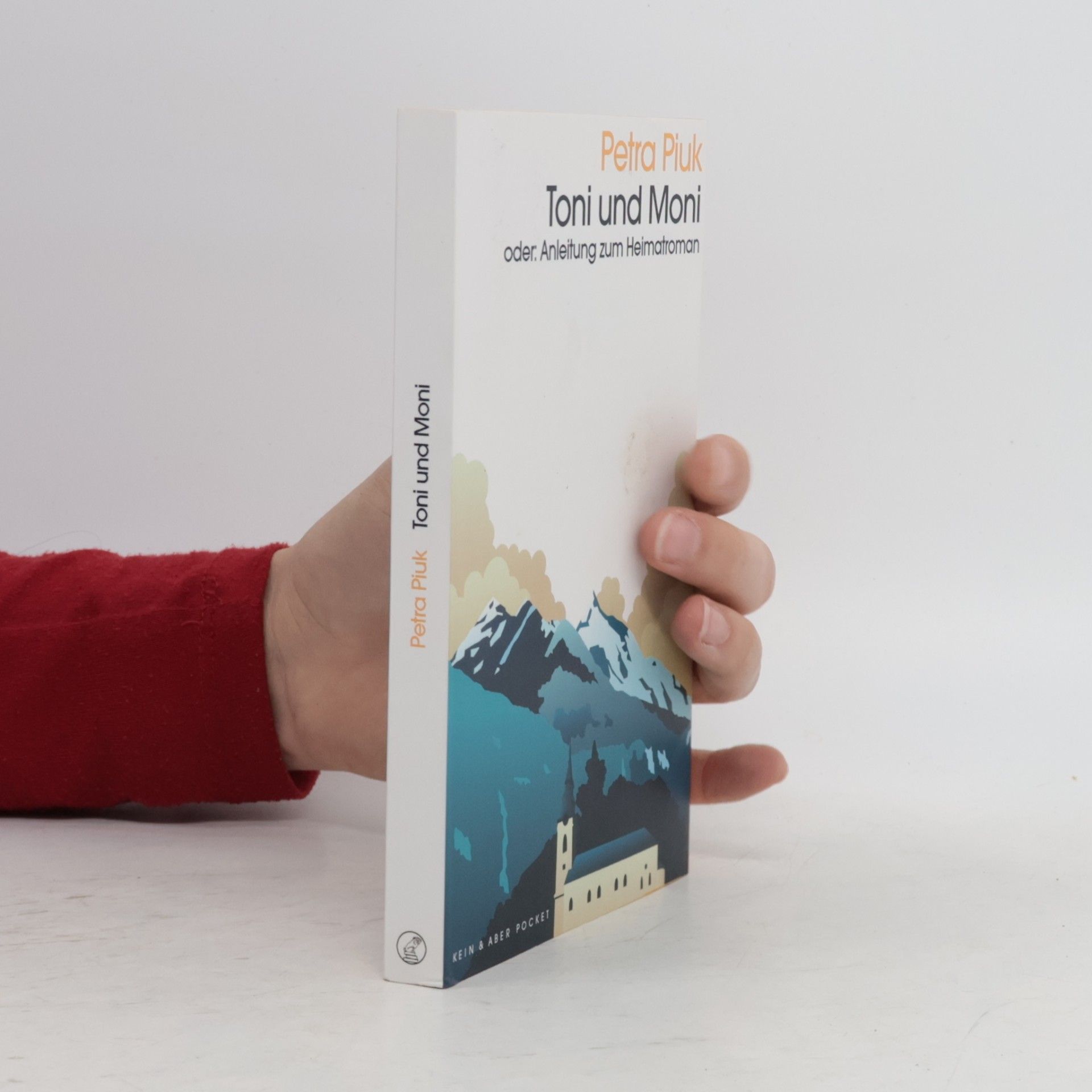 Petra Piuk Toni und Moni oder: Anleitung zum Heimatroman