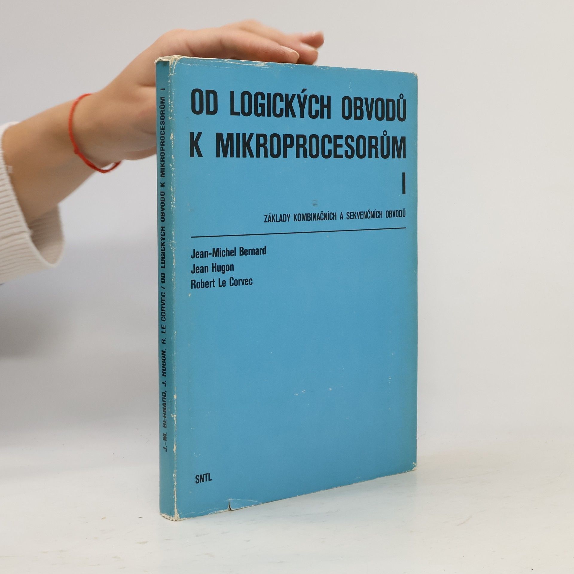 Jean Michel Bernard Od logických obvodů k mikroprocesorům 1. Základy kombinačních a sekvenčních obvodů