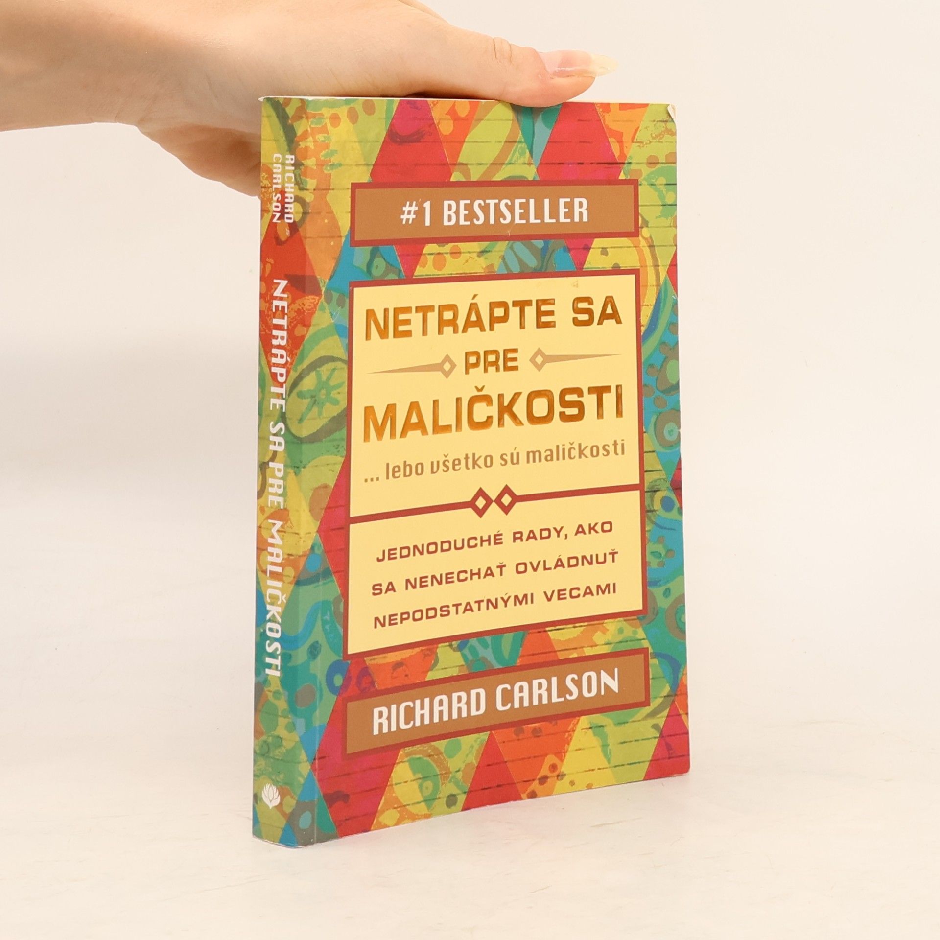 Richard Carlson Netrápte sa pre maličkosti ... lebo všetko sú maličkosti