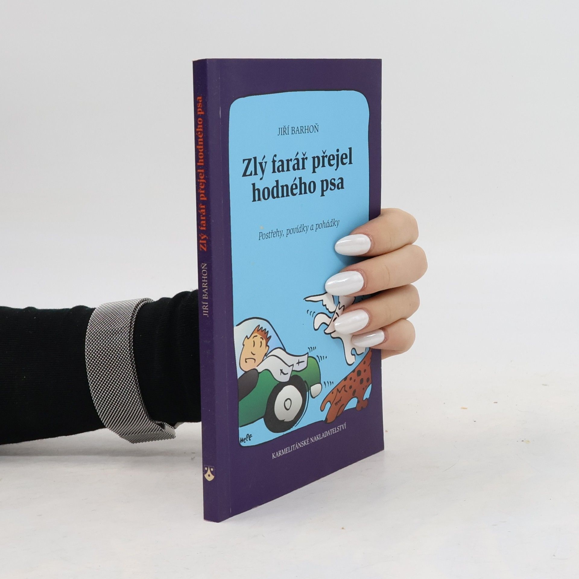 Jiří Barhoň Zlý farář přejel hodného psa : postřehy, povídky a pohádky