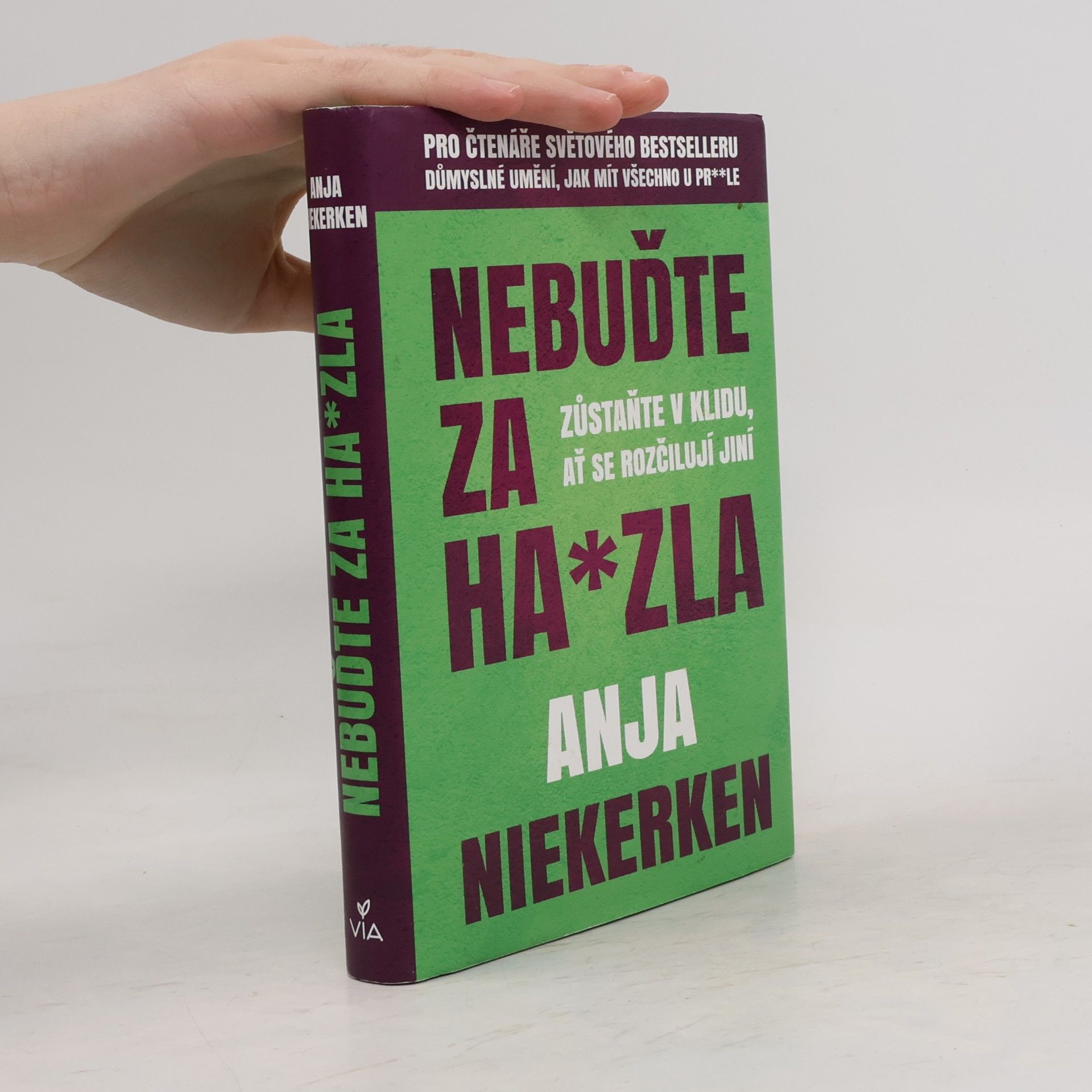 Anja Niekerken Nebuďte za ha*zla : zůstaňte v klidu, ať se rozčilují jiní