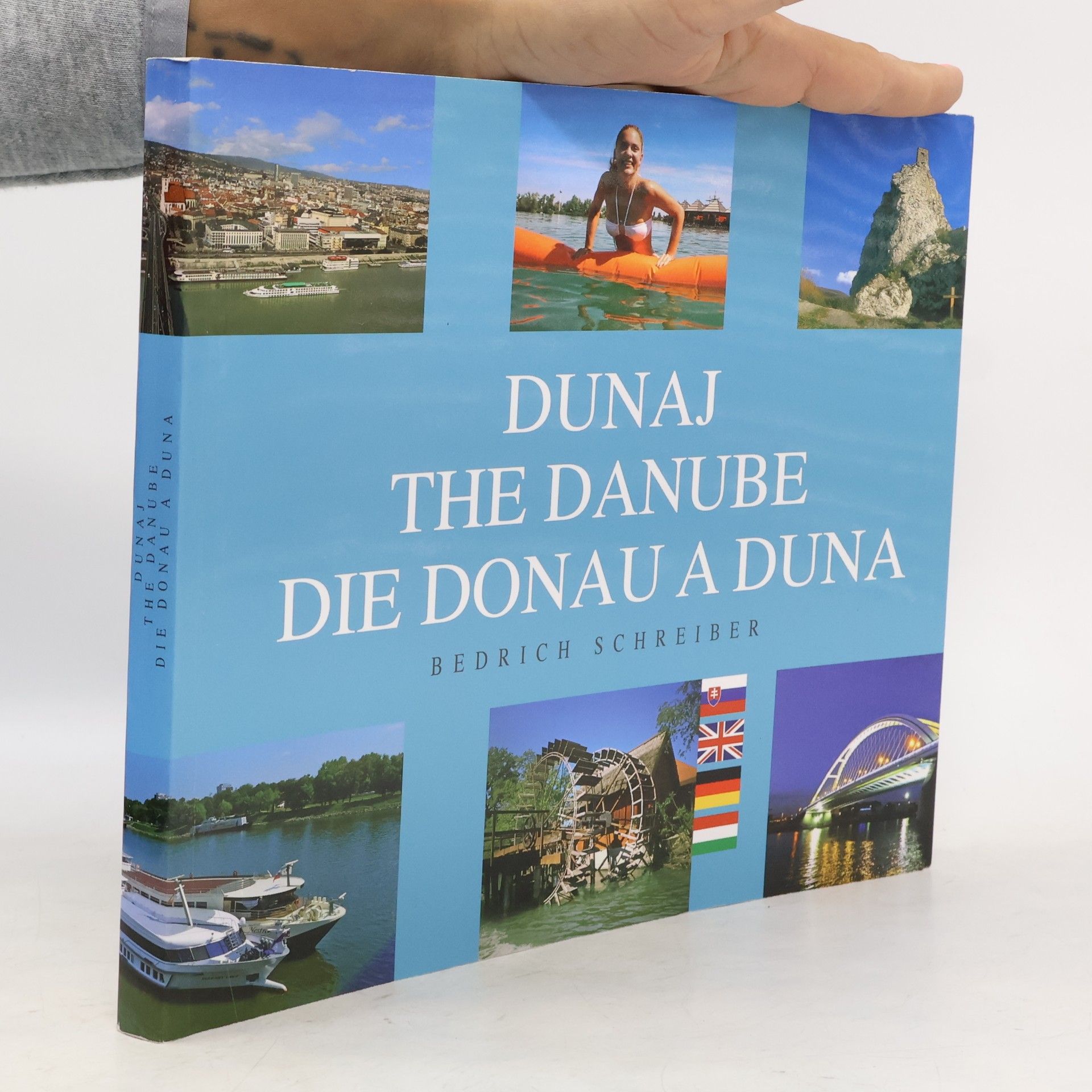 Bedřich Schreiber Dunaj : veľtok v srdci Európy = The Danube = Die Donau = A Duna
