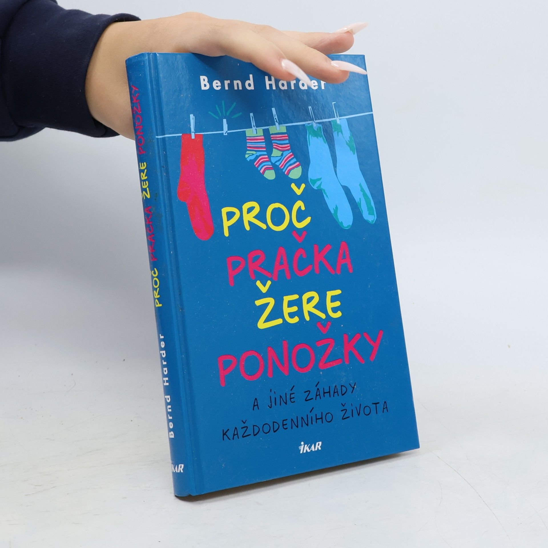 Bernd Harder Proč pračka žere ponožky a jiné záhady každodenního života