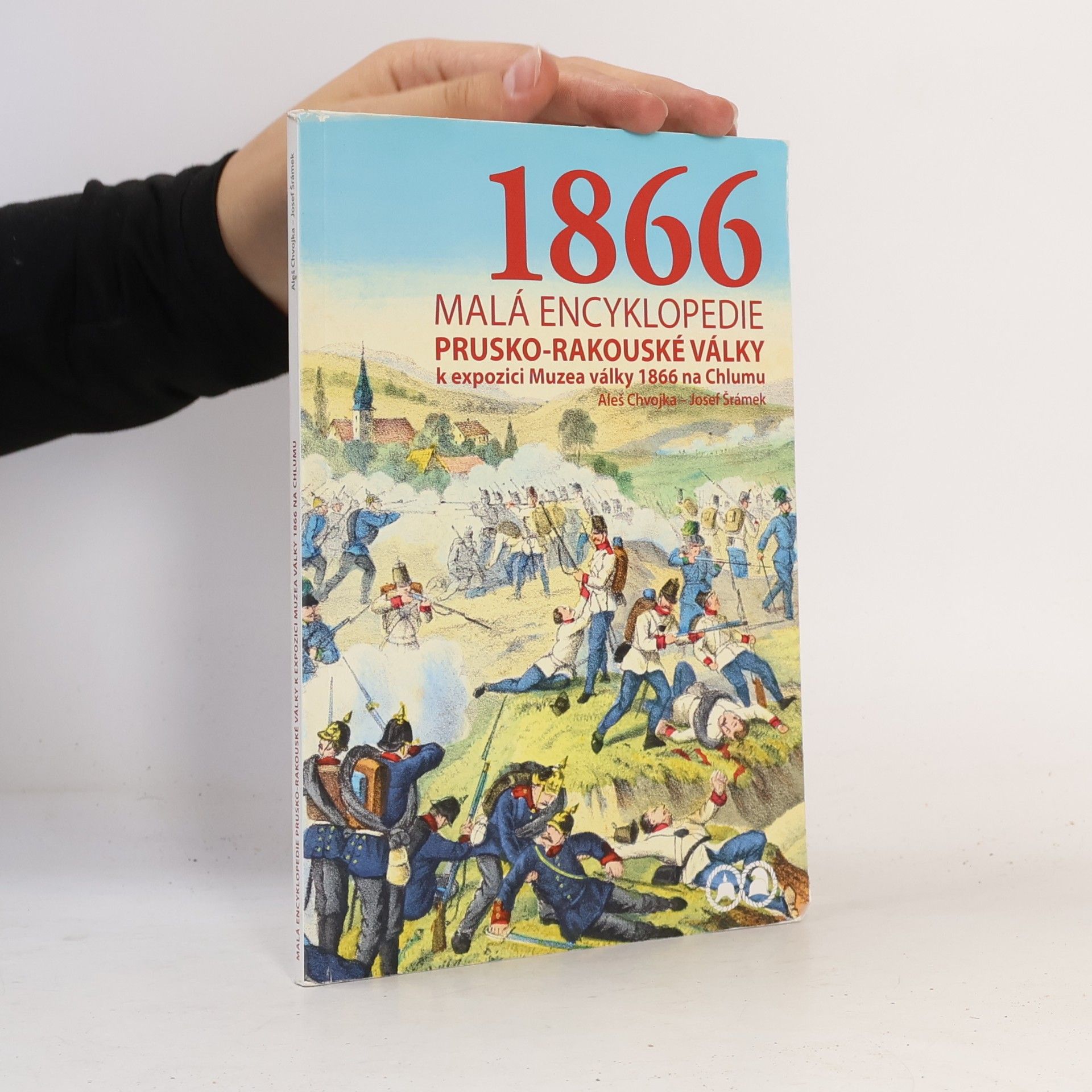 Aleš Chvojka 1866. Malá encyklopedie prusko-rakouské války k expozici Muzea války 1866 na Chlumu
