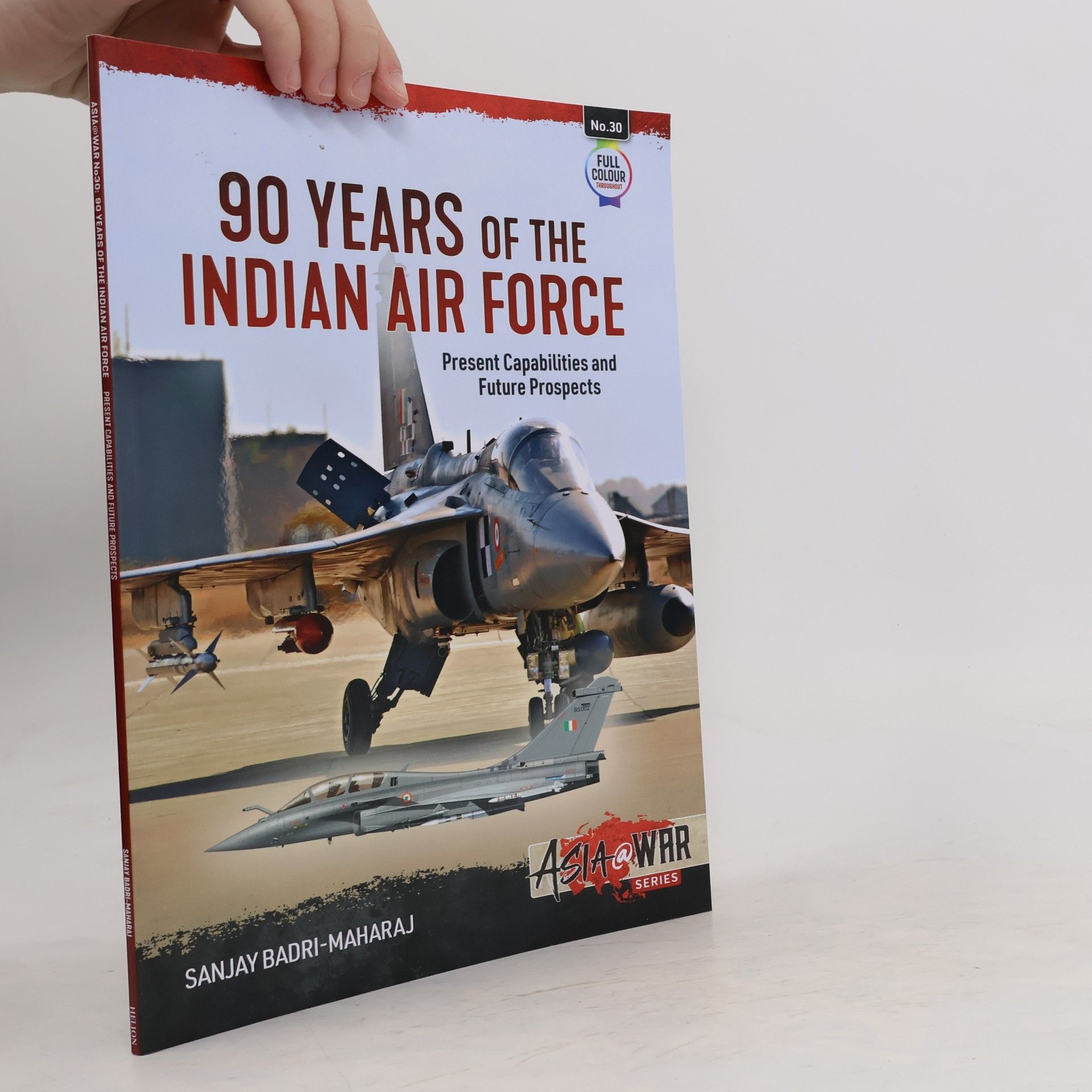 Sanjay Badri-Maharaj Asia @ War - 30: 90 Years of the Indian Air Force