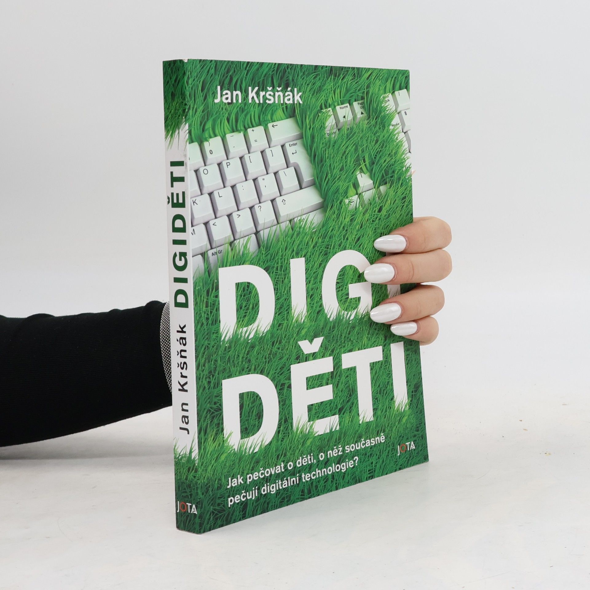 Jan Kršňák Digiděti : jak pečovat o děti, o něž současně pečují digitální technologie?
