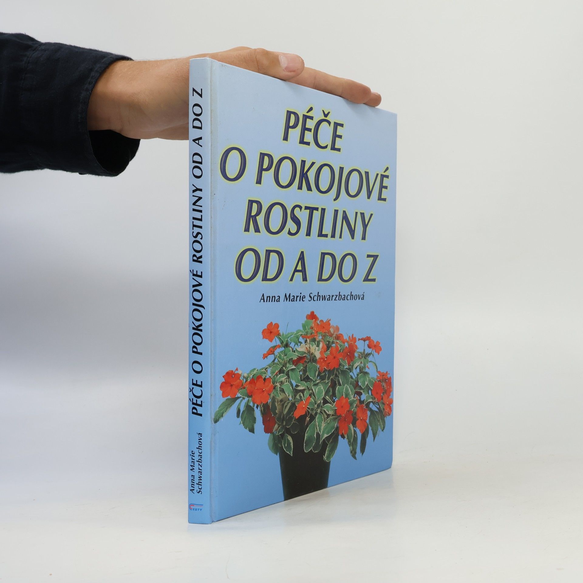 Anna Marie Schwarzbach Péče o pokojové rostliny od A do Z