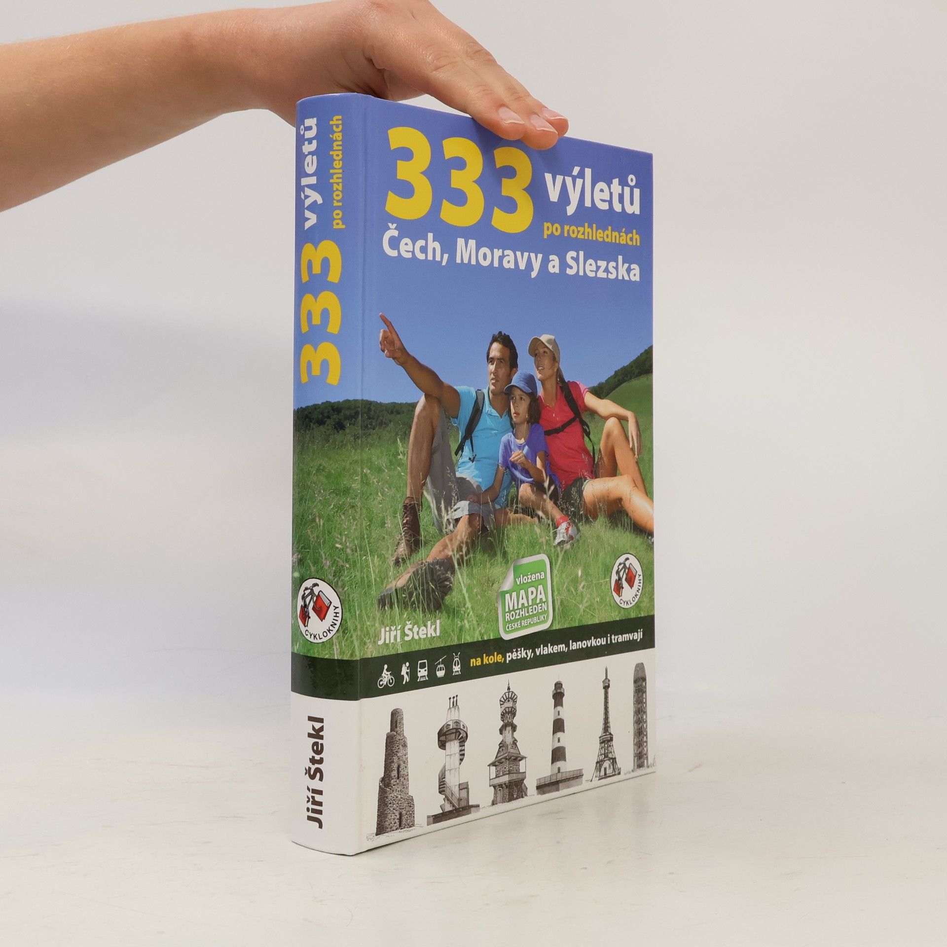 Jiří Štekl 333 výletů po rozhlednách Čech, Moravy a Slezska. Na kole, pěšky, vlakem, lanovkou i tramvají