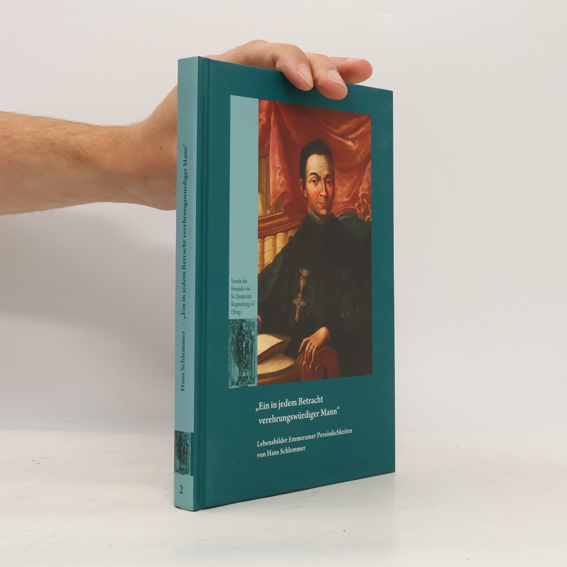 Emmeramer Schriften - 2: Ein in jedem Betracht verehrungswürdiger Mann!