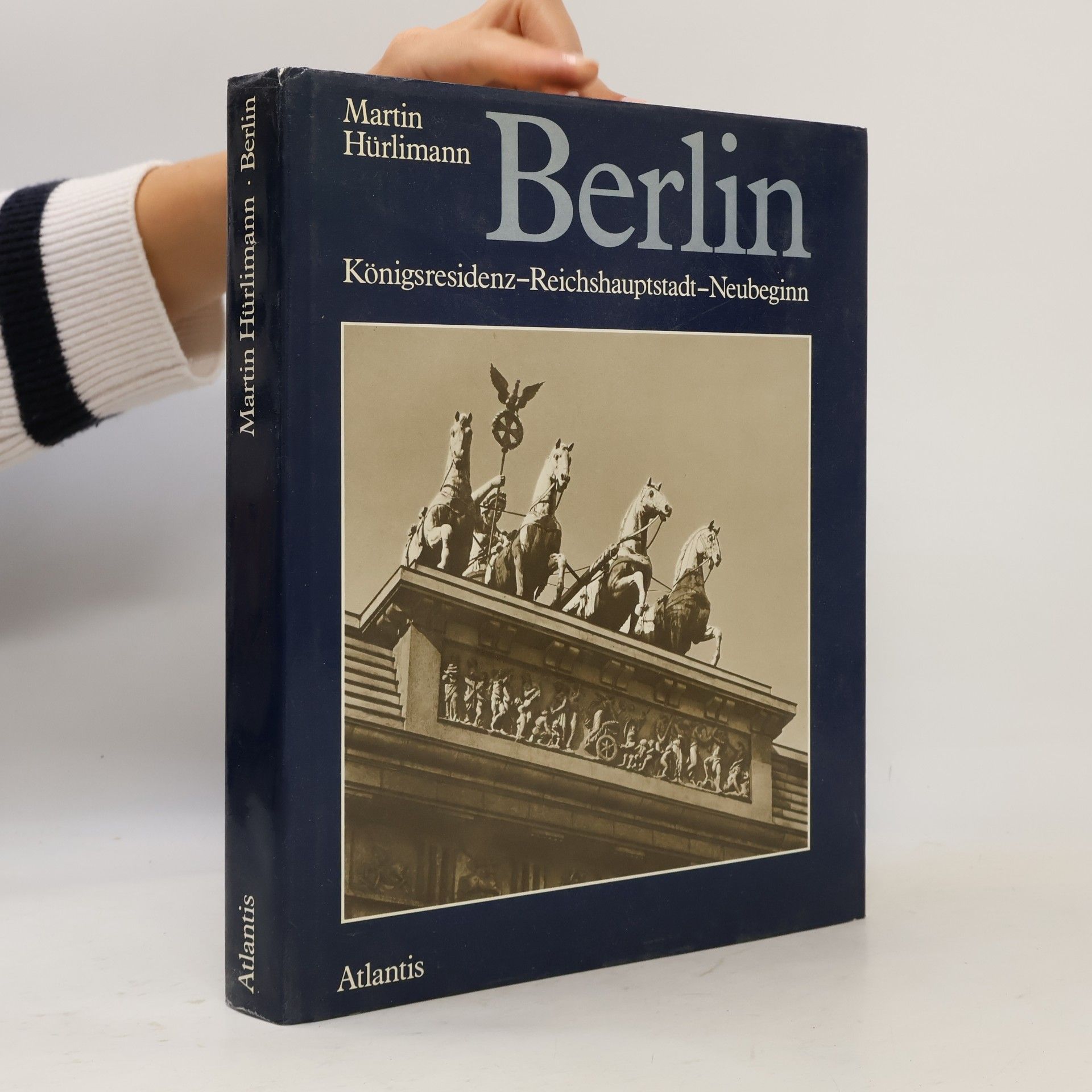 Martin Hürlimann Berlin. Königsresidenz - Reichshauptstadt - Neubeginn