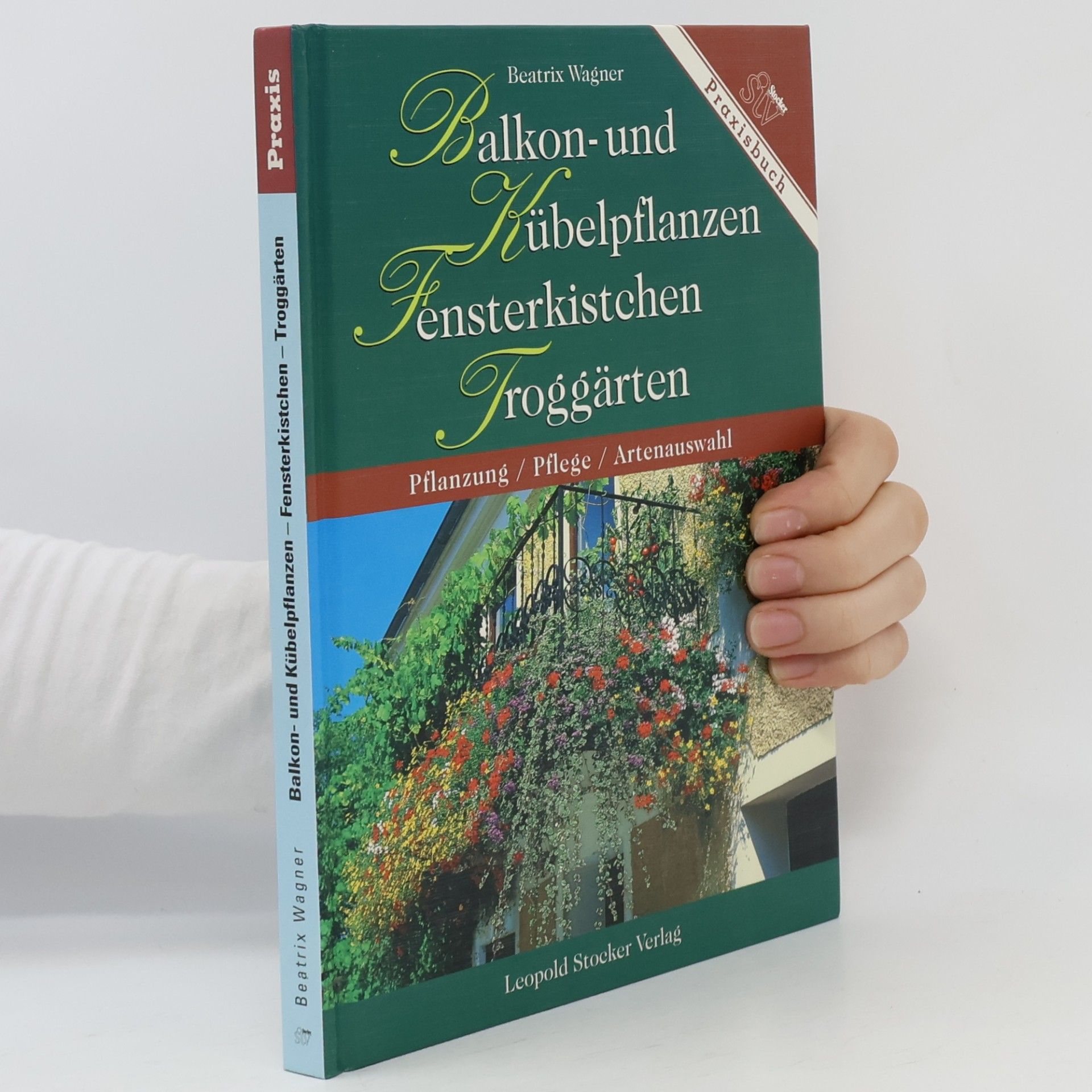Beatrix Wagner Balkon- und Kübelpflanzen, Fensterkistchen, Troggärten