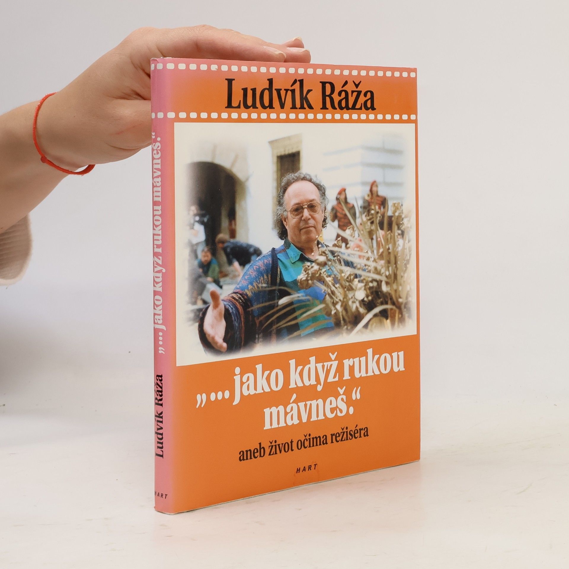 Evženie Rážová Ludvík Ráža : "-jako když rukou mávneš", aneb, Život očima režiséra