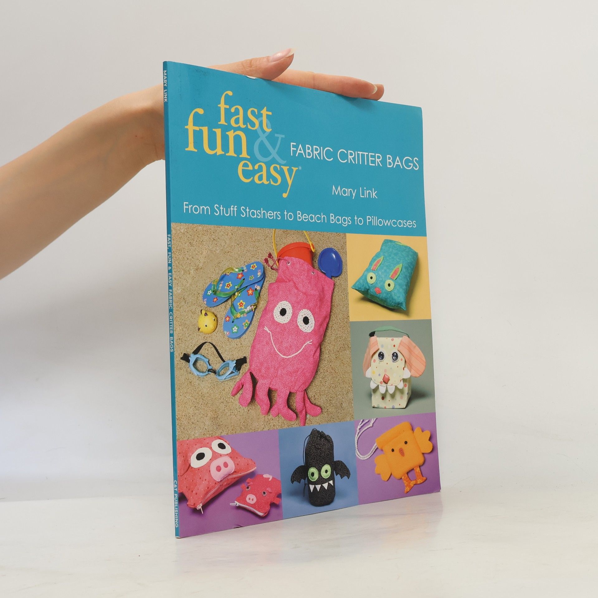 Mary Link Fast, Fun & Easy Fabric Critter Bags