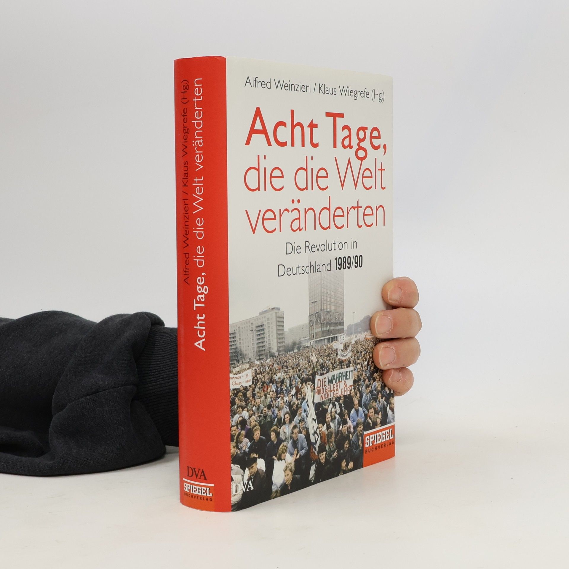 Acht Tage, die die Welt veränderten. Die Revolution in Deutschland 1989/90.